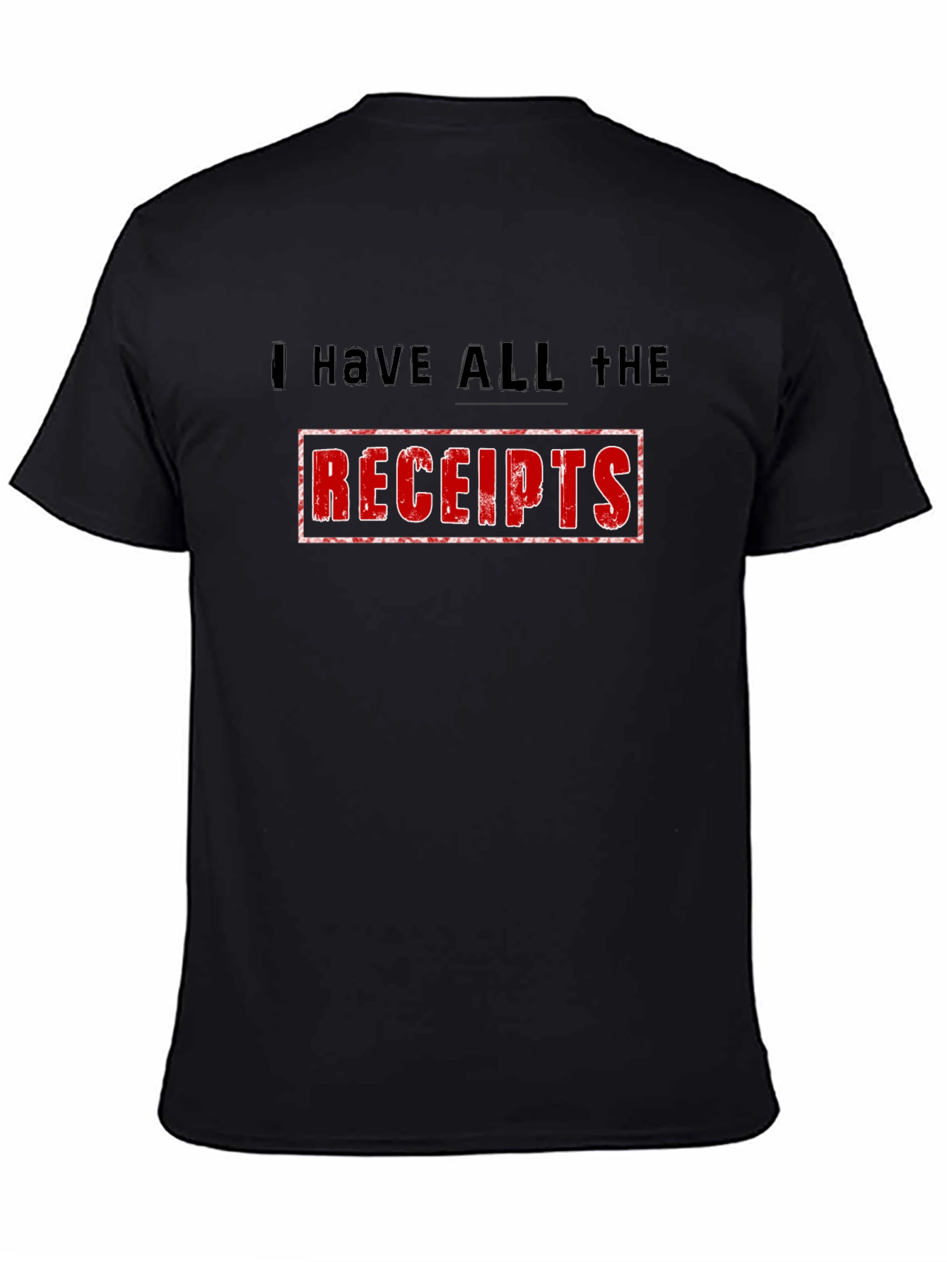 I Have All The Receipts Black T-Shirt