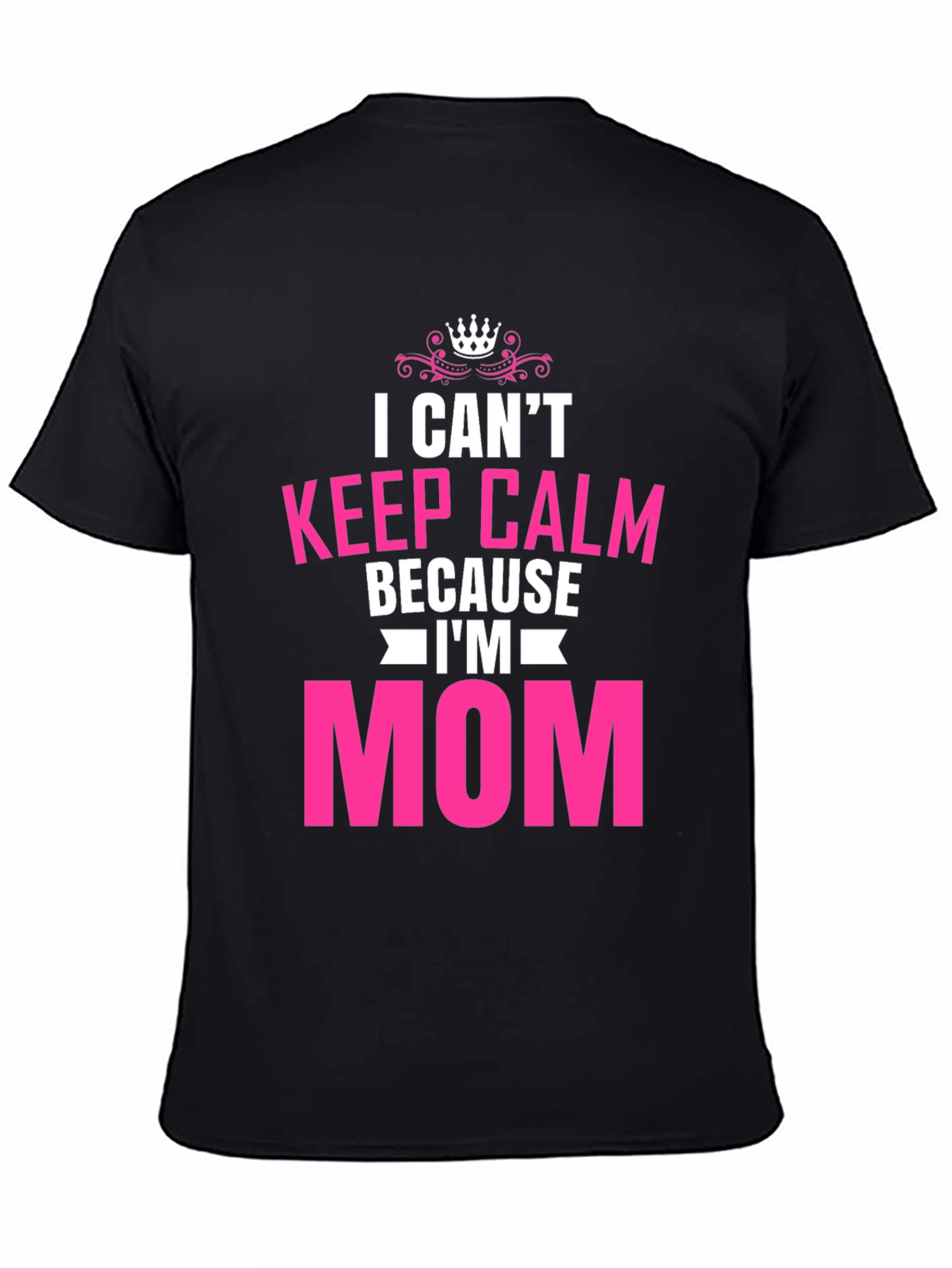 I Cant Keep Calm Im Mom T-Shirt
