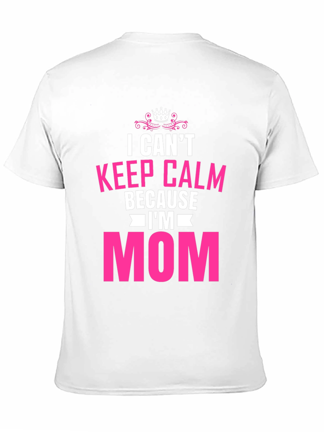 I Cant Keep Calm Im Mom T-Shirt