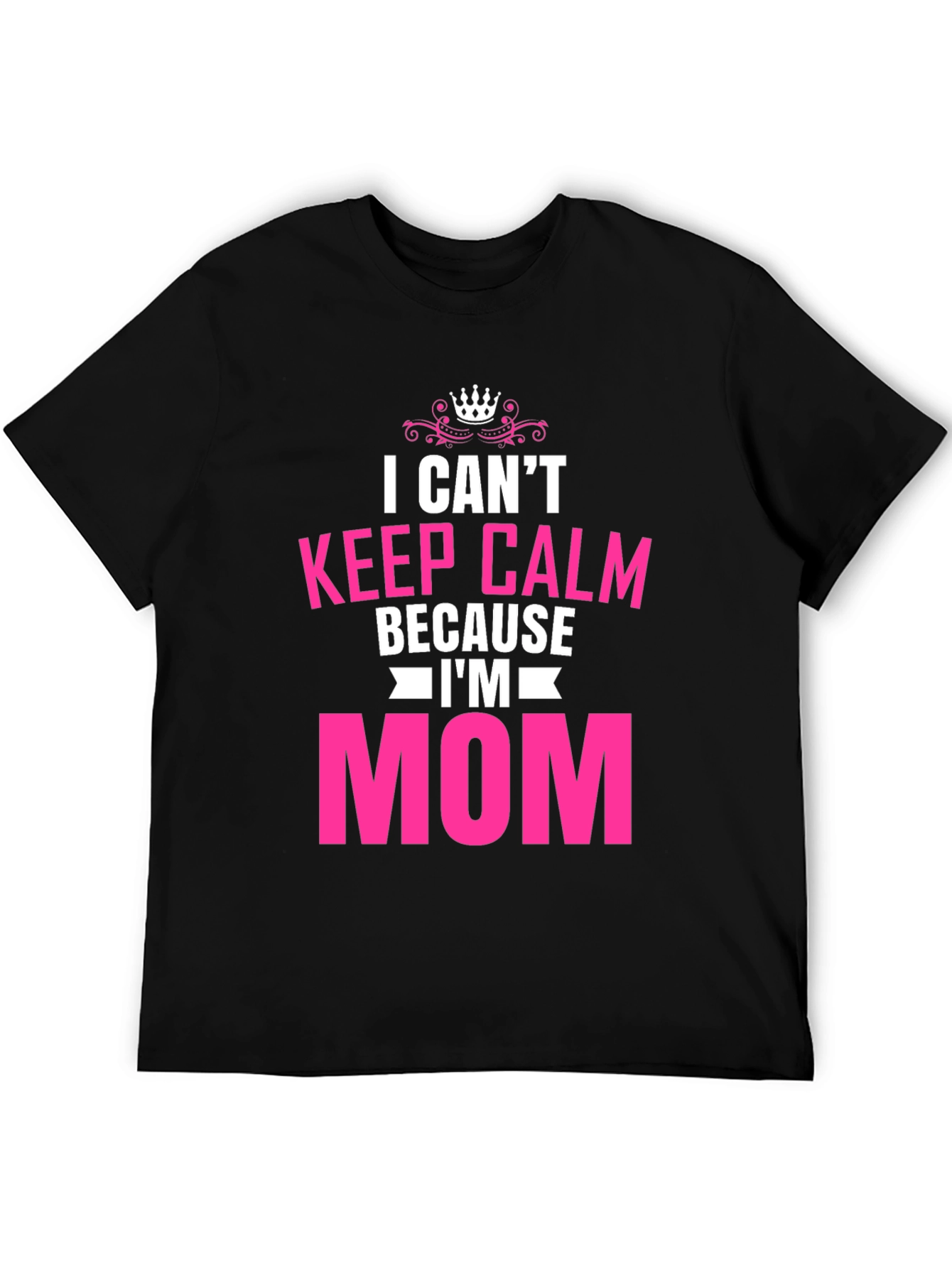 I Cant Keep Calm Im Mom T-Shirt