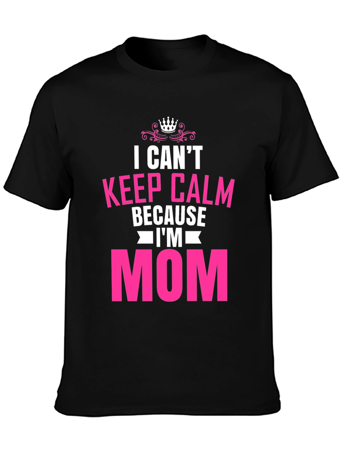I Cant Keep Calm Im Mom T-Shirt