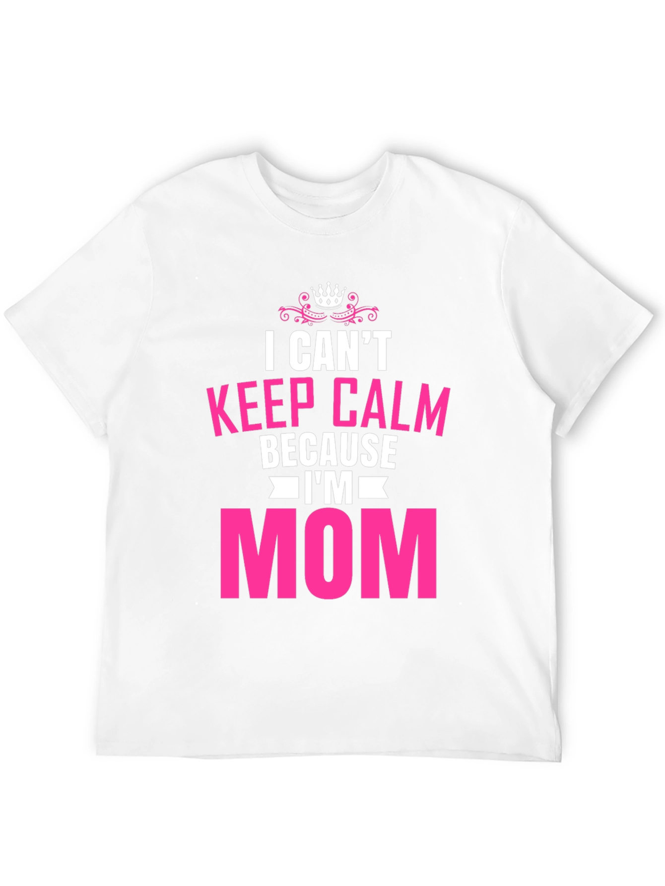 I Cant Keep Calm Im Mom T-Shirt