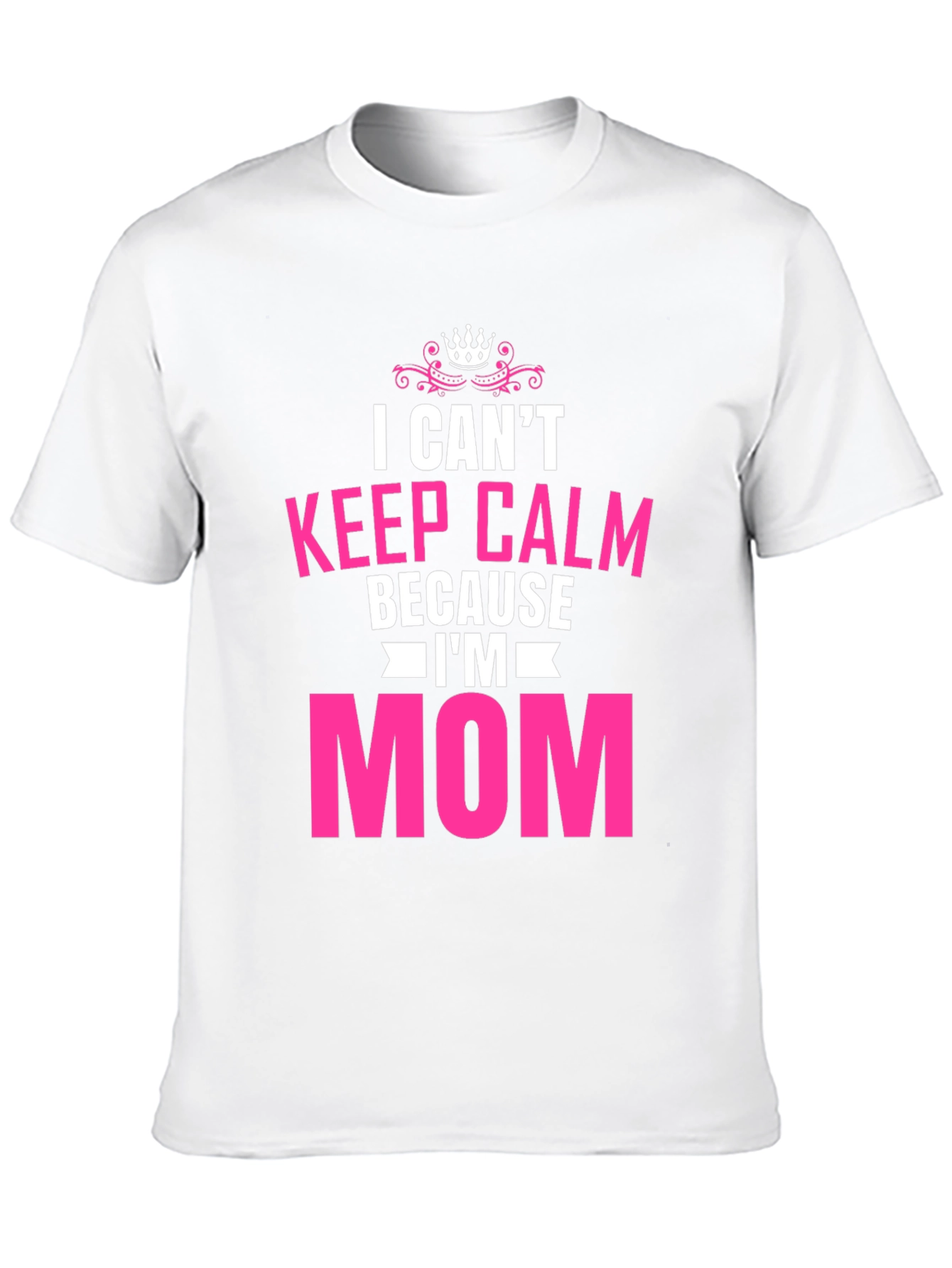 I Cant Keep Calm Im Mom T-Shirt