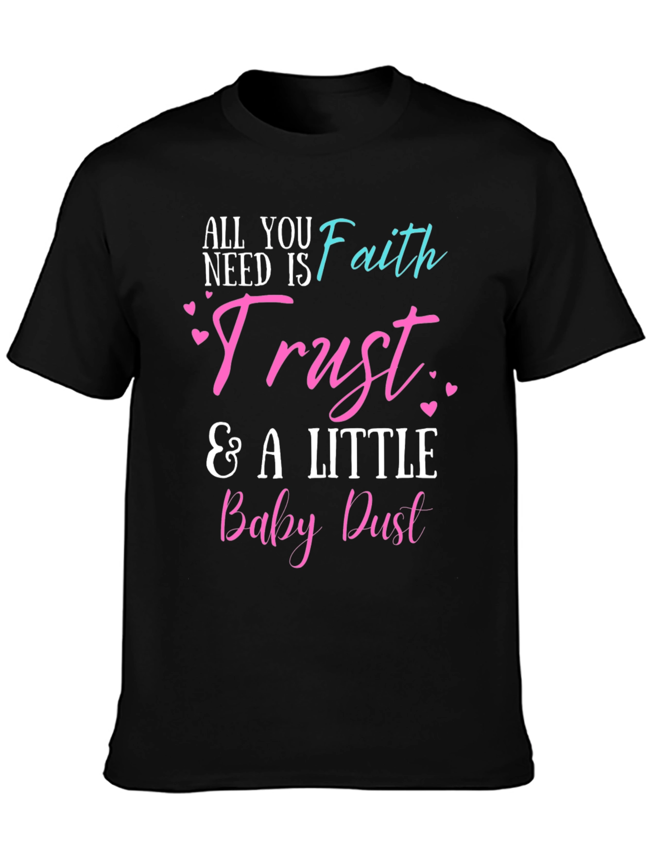 Faith Trust & Baby Dust T-Shirt