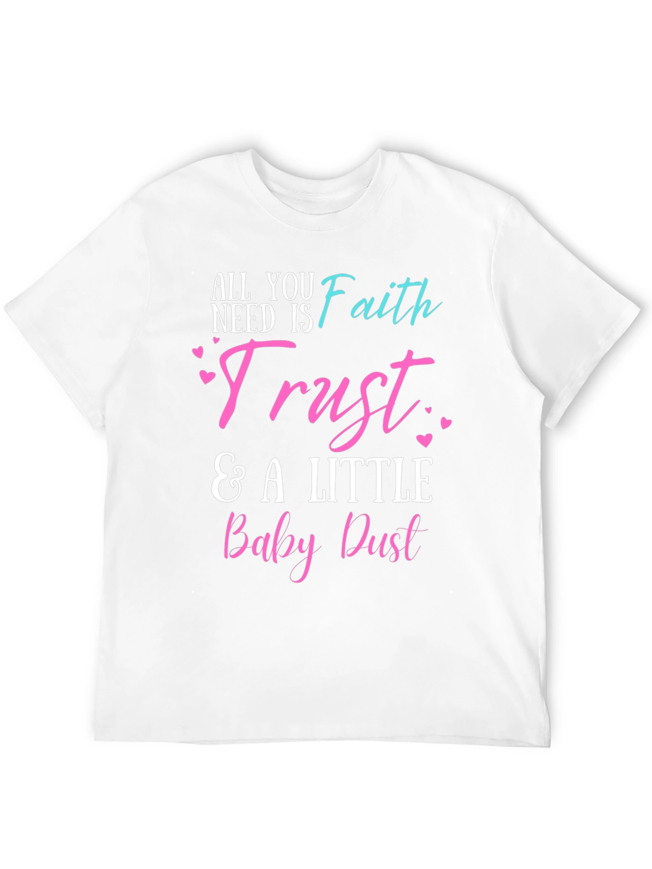 Faith Trust & Baby Dust T-Shirt