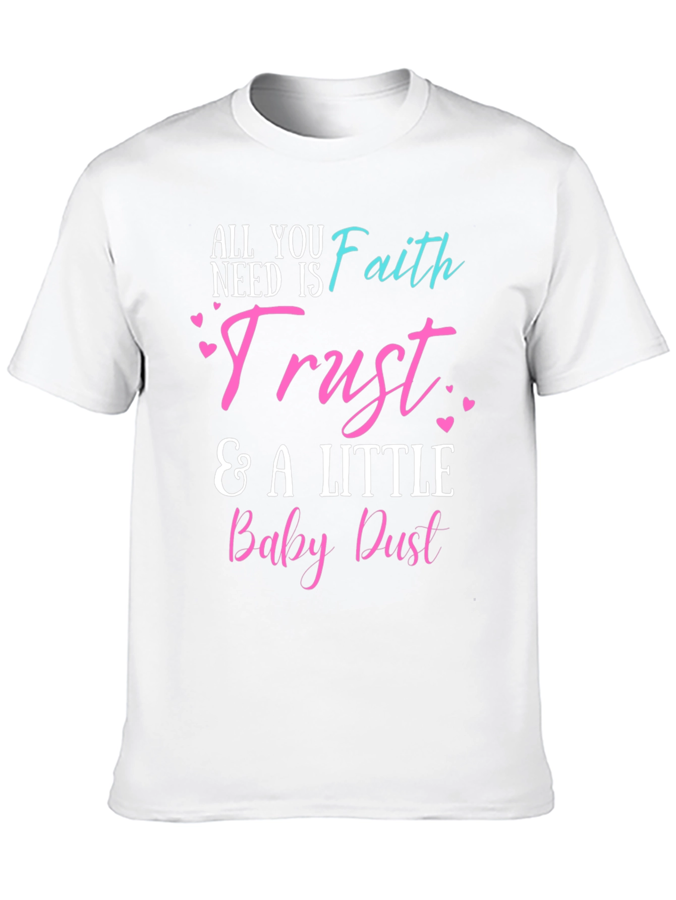 Faith Trust & Baby Dust T-Shirt