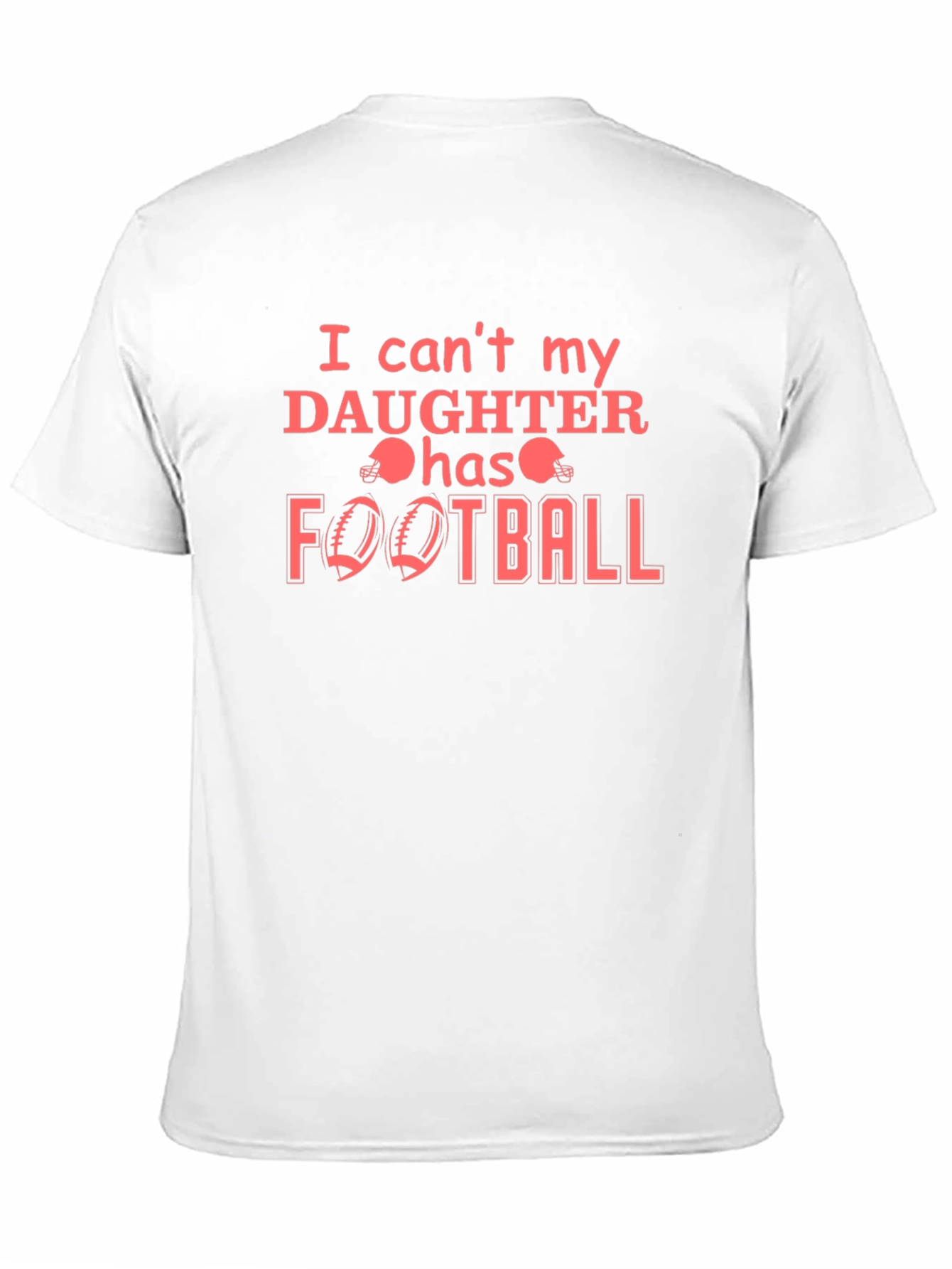 I Cant My Daughter Has Football T-Shirt