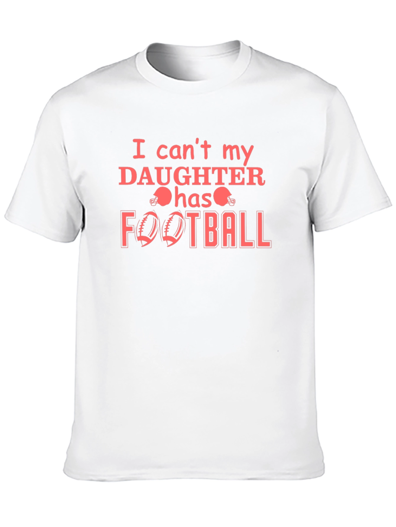 I Cant My Daughter Has Football T-Shirt