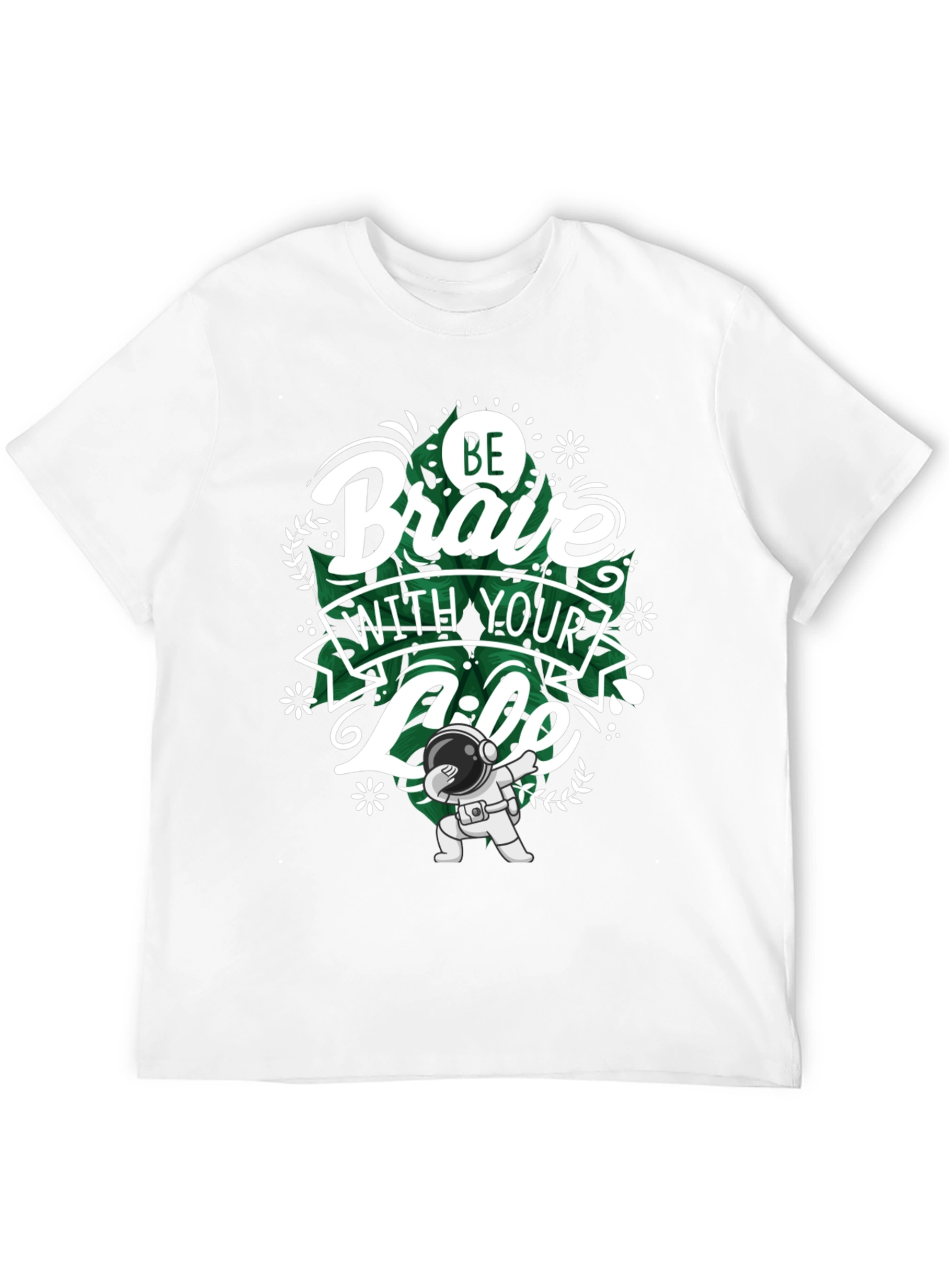 Be Brave With Your Life T-Shirt - Astronaut Dab