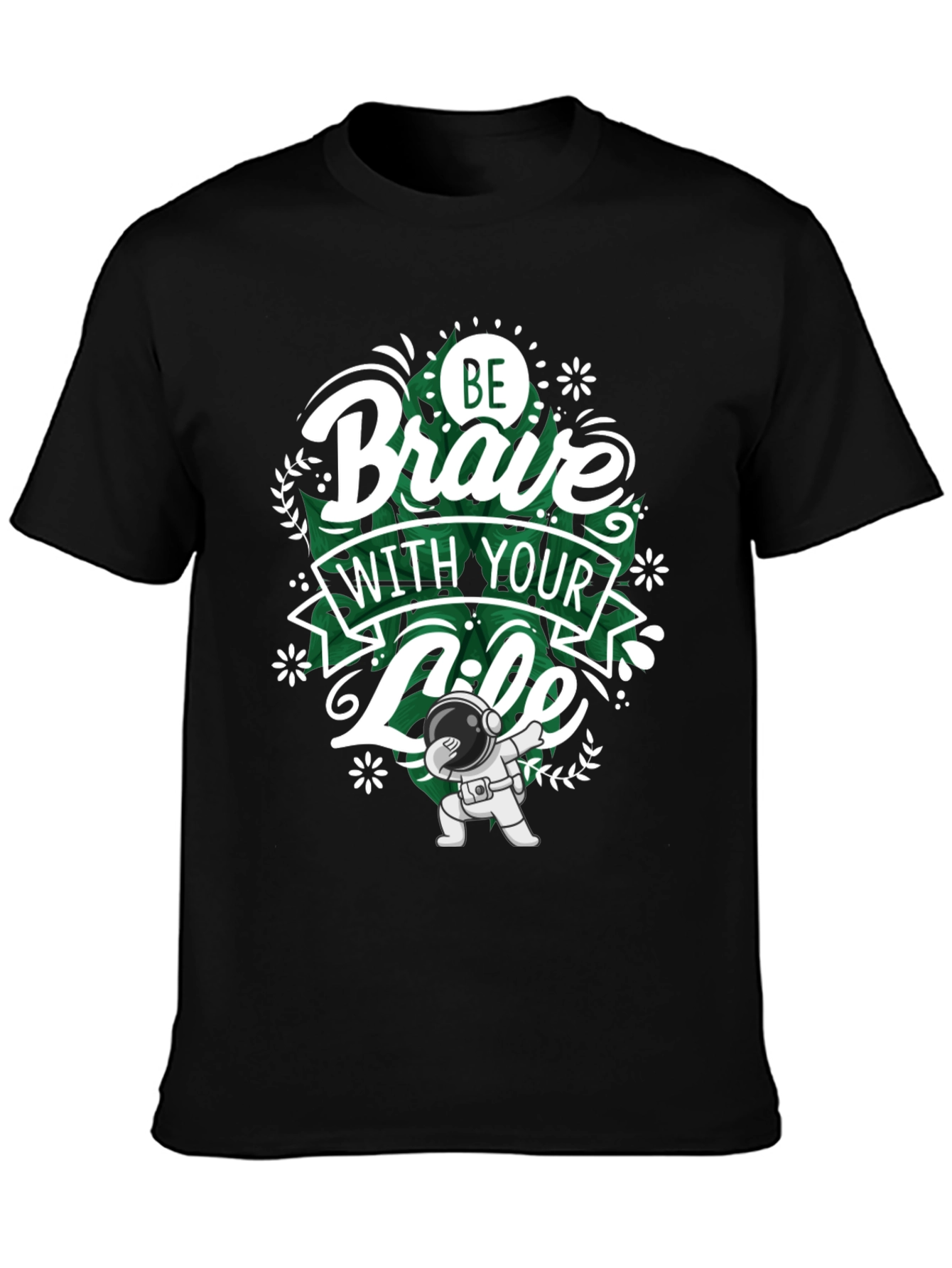 Be Brave With Your Life T-Shirt - Astronaut Dab