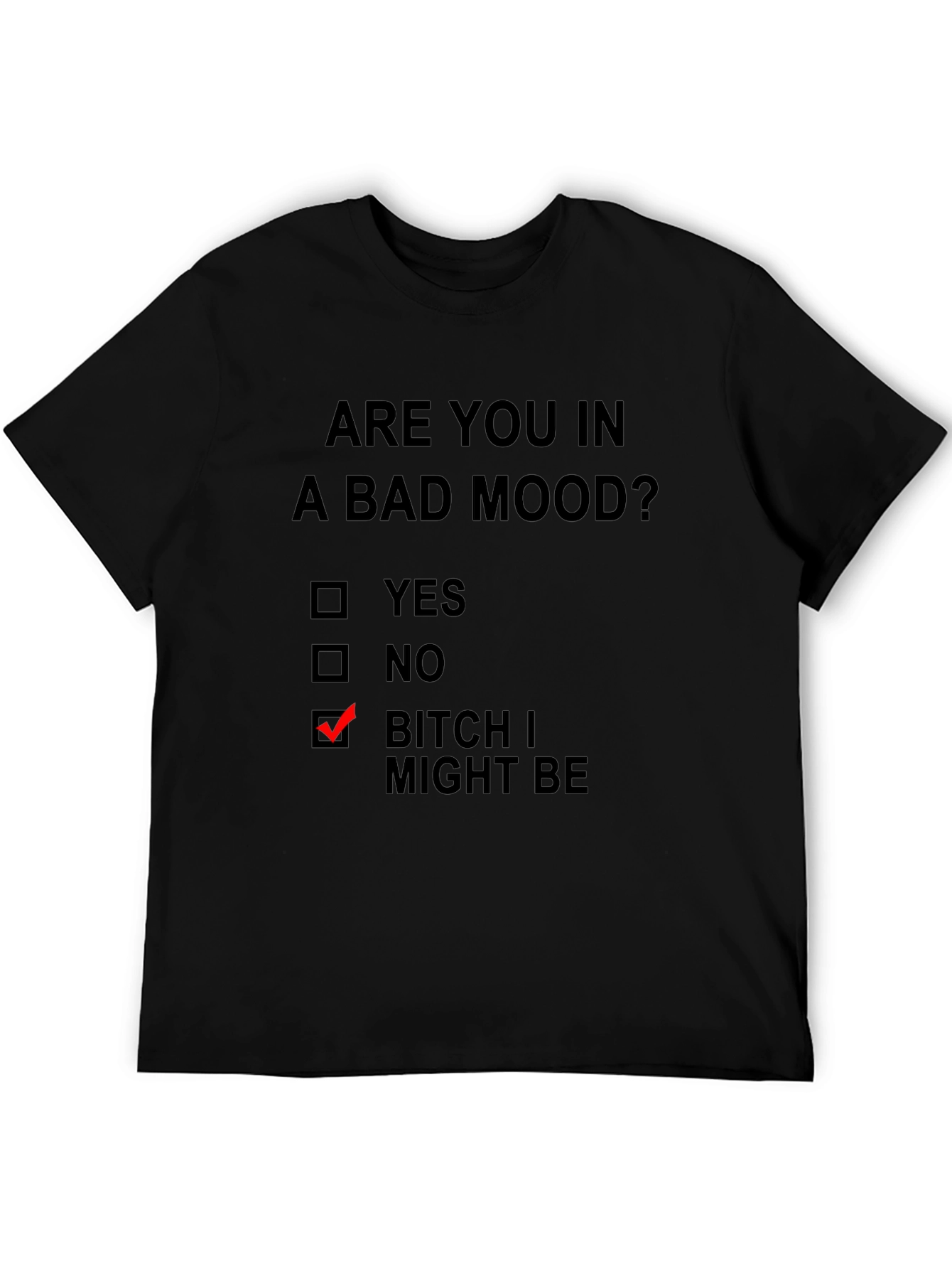 Humorous Mood T-Shirt: Bitch I Might Be