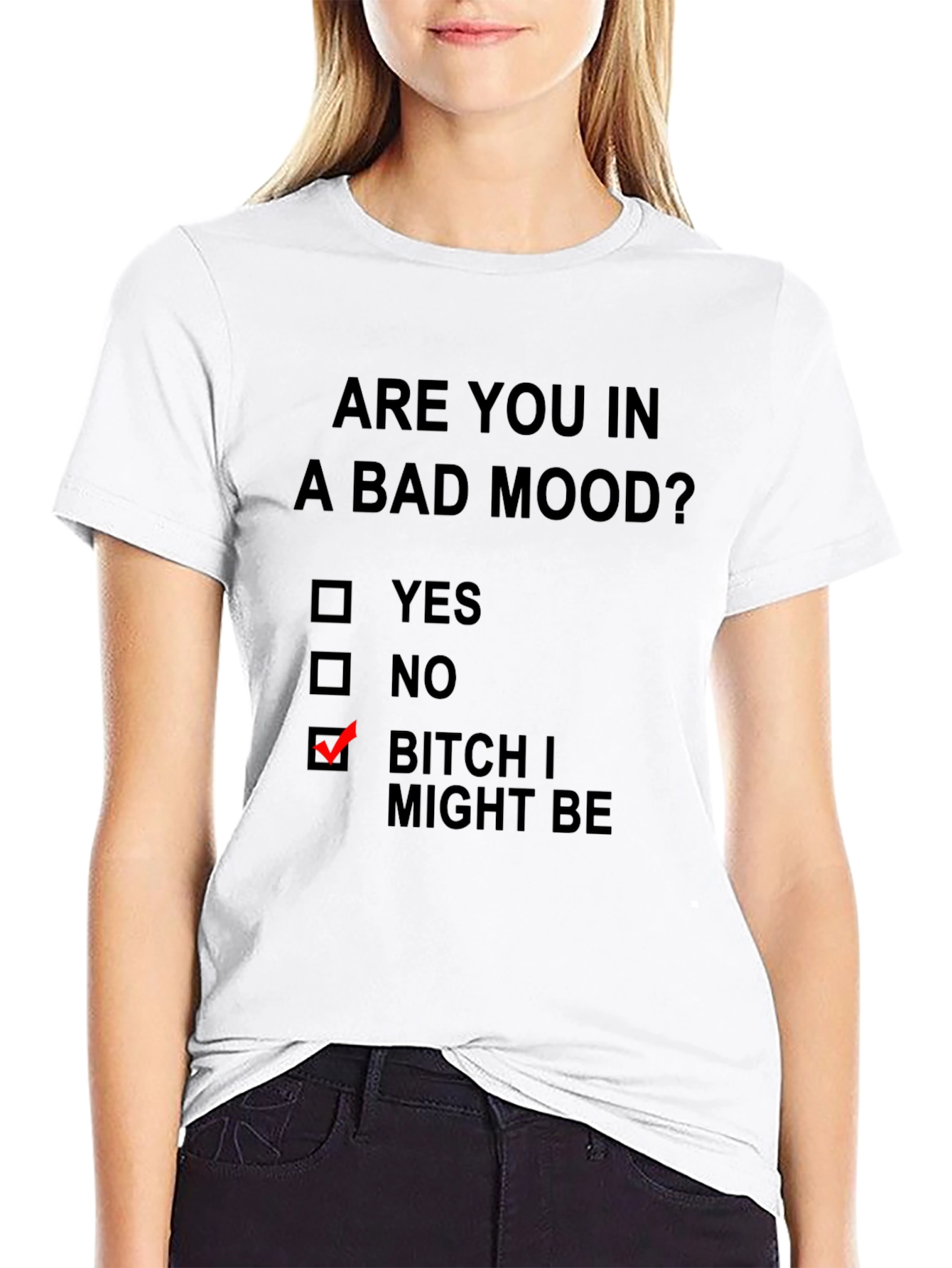 Humorous Mood T-Shirt: Bitch I Might Be