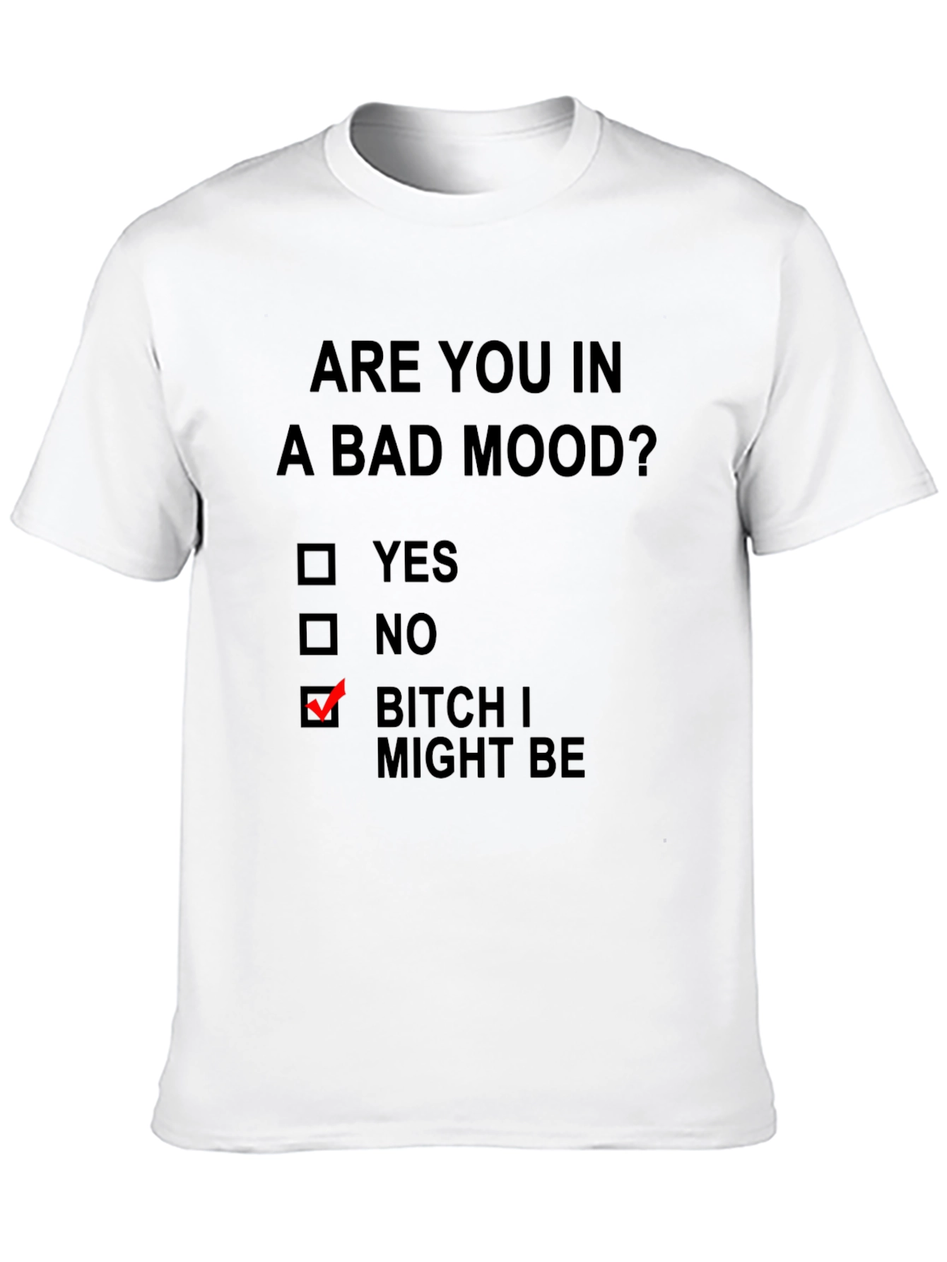 Humorous Mood T-Shirt: Bitch I Might Be