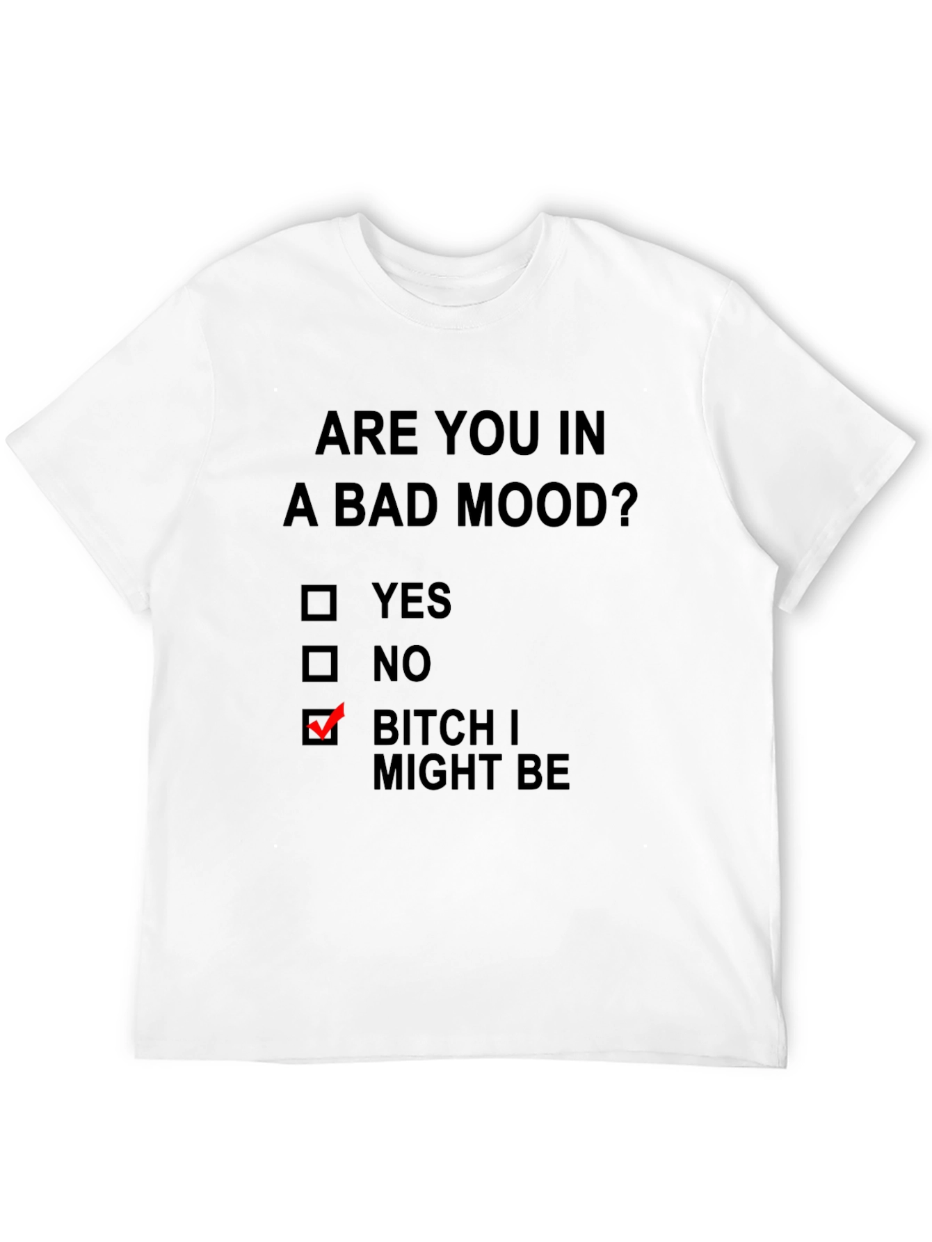 Humorous Mood T-Shirt: Bitch I Might Be