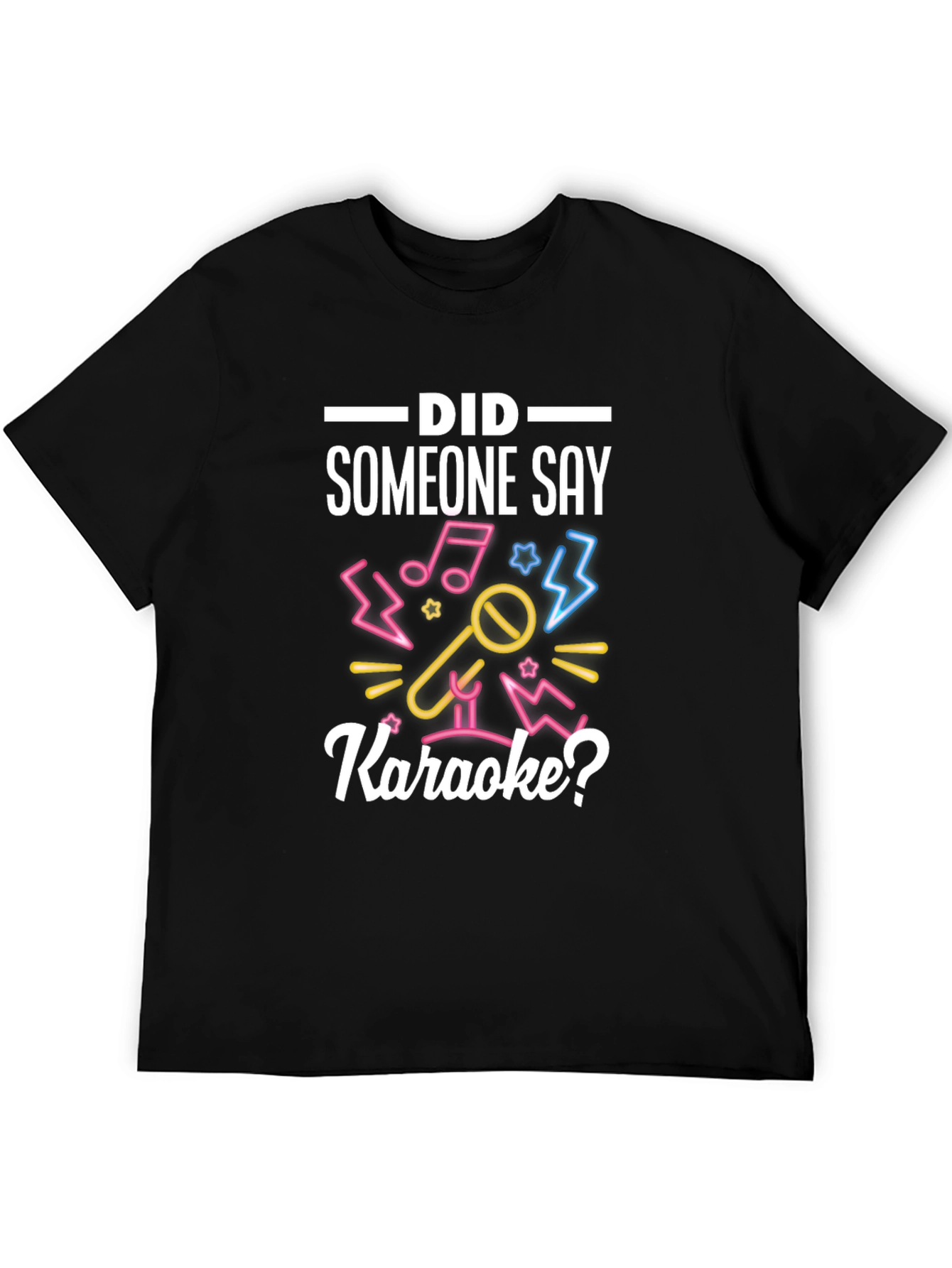 Karaoke T-Shirt - Did Someone Say Karaoke?