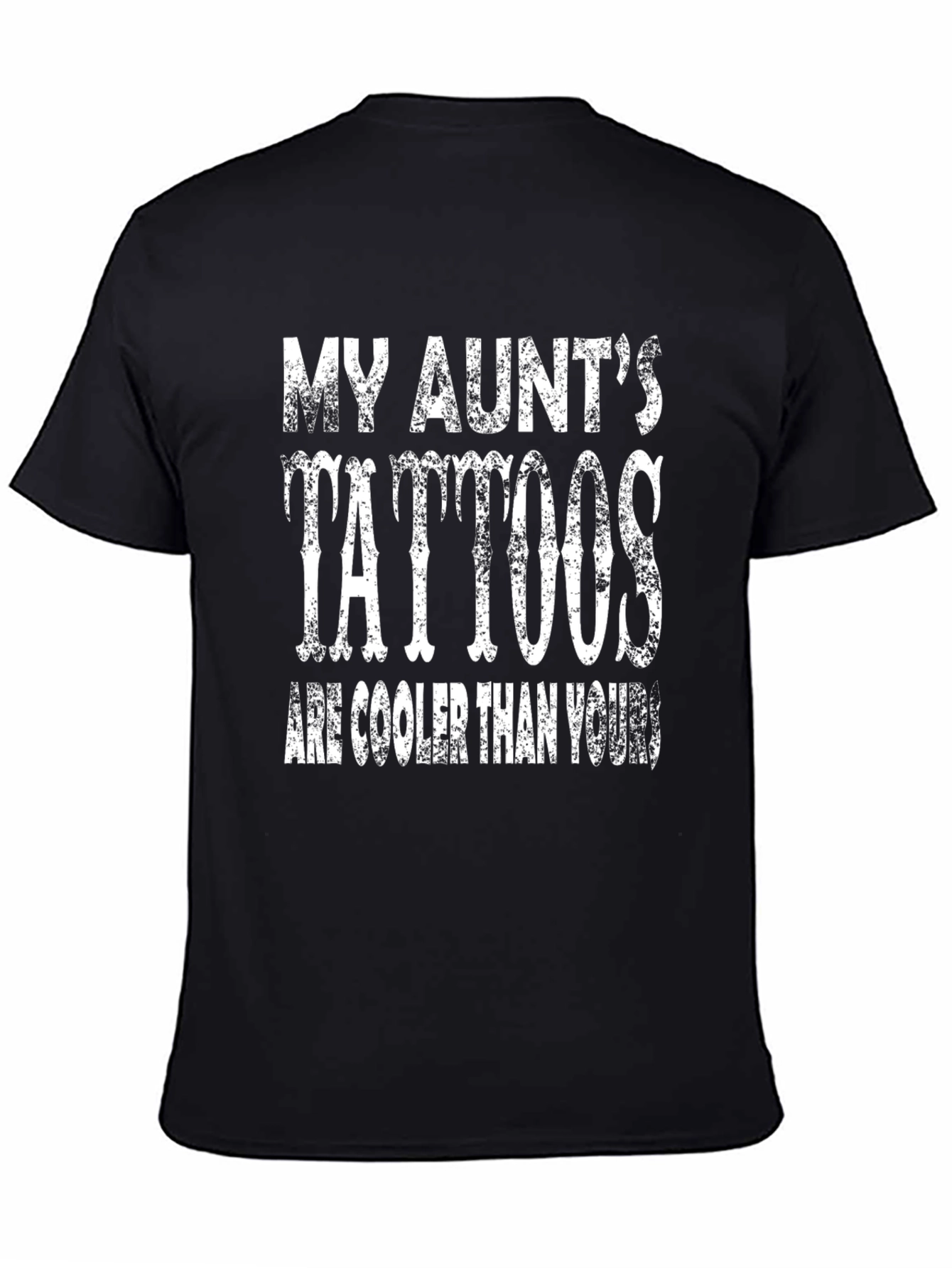 My Aunts Tattoos are Cooler T-Shirt - Black