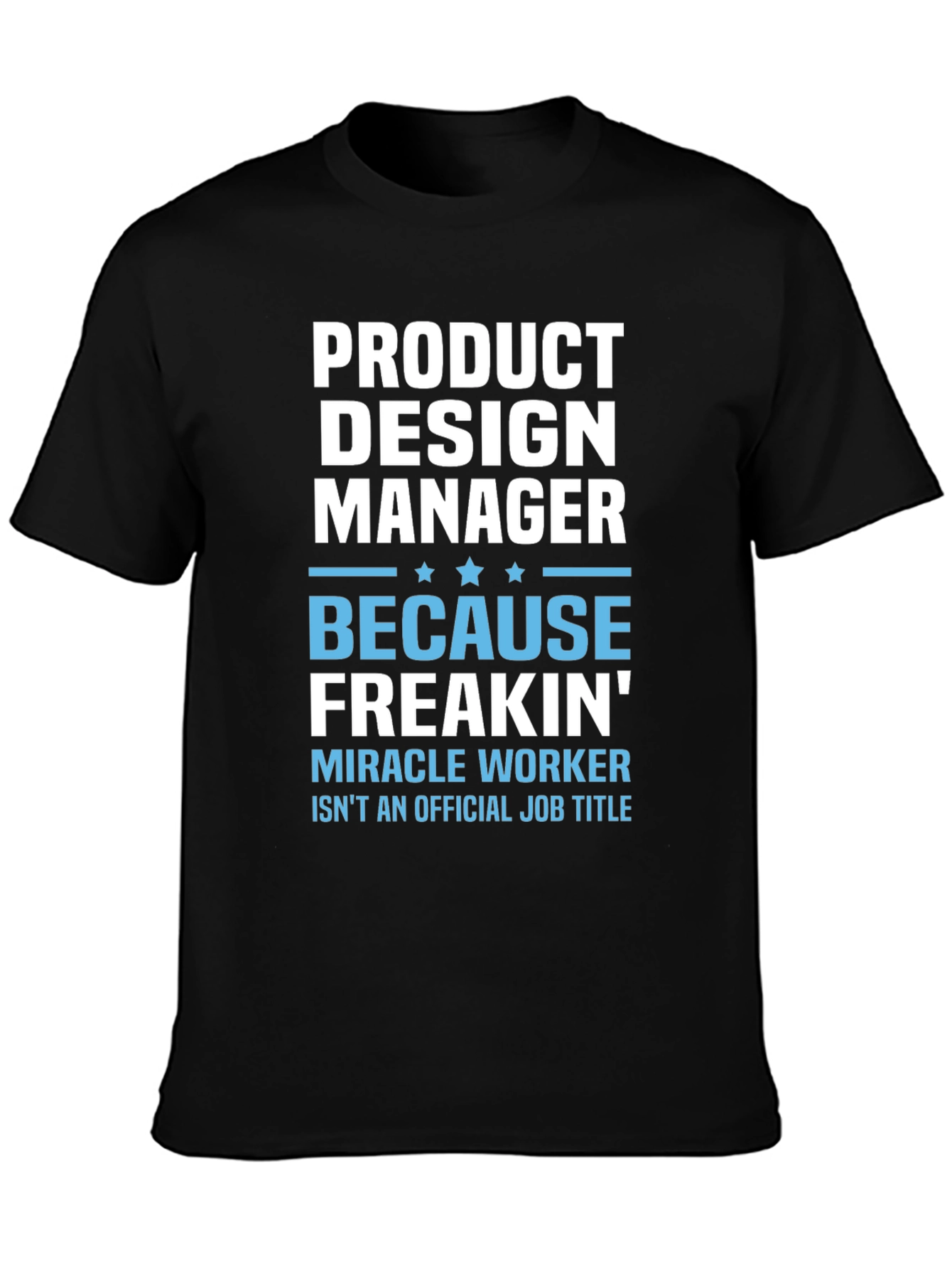 Product Design Manager Freakin Miracle Worker Tee