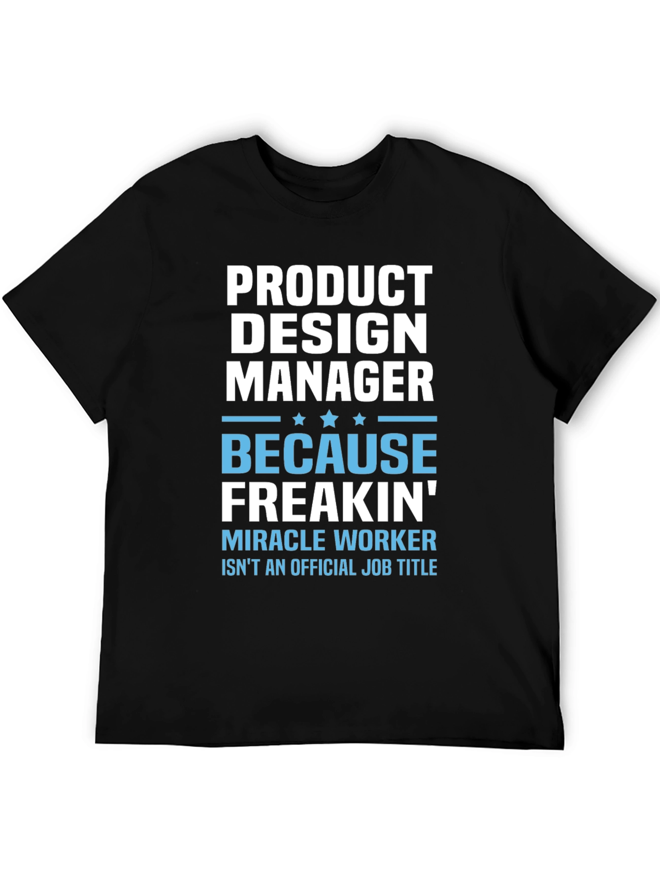 Product Design Manager Freakin Miracle Worker Tee