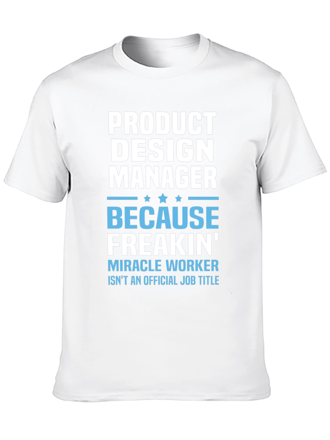 Product Design Manager Freakin Miracle Worker Tee