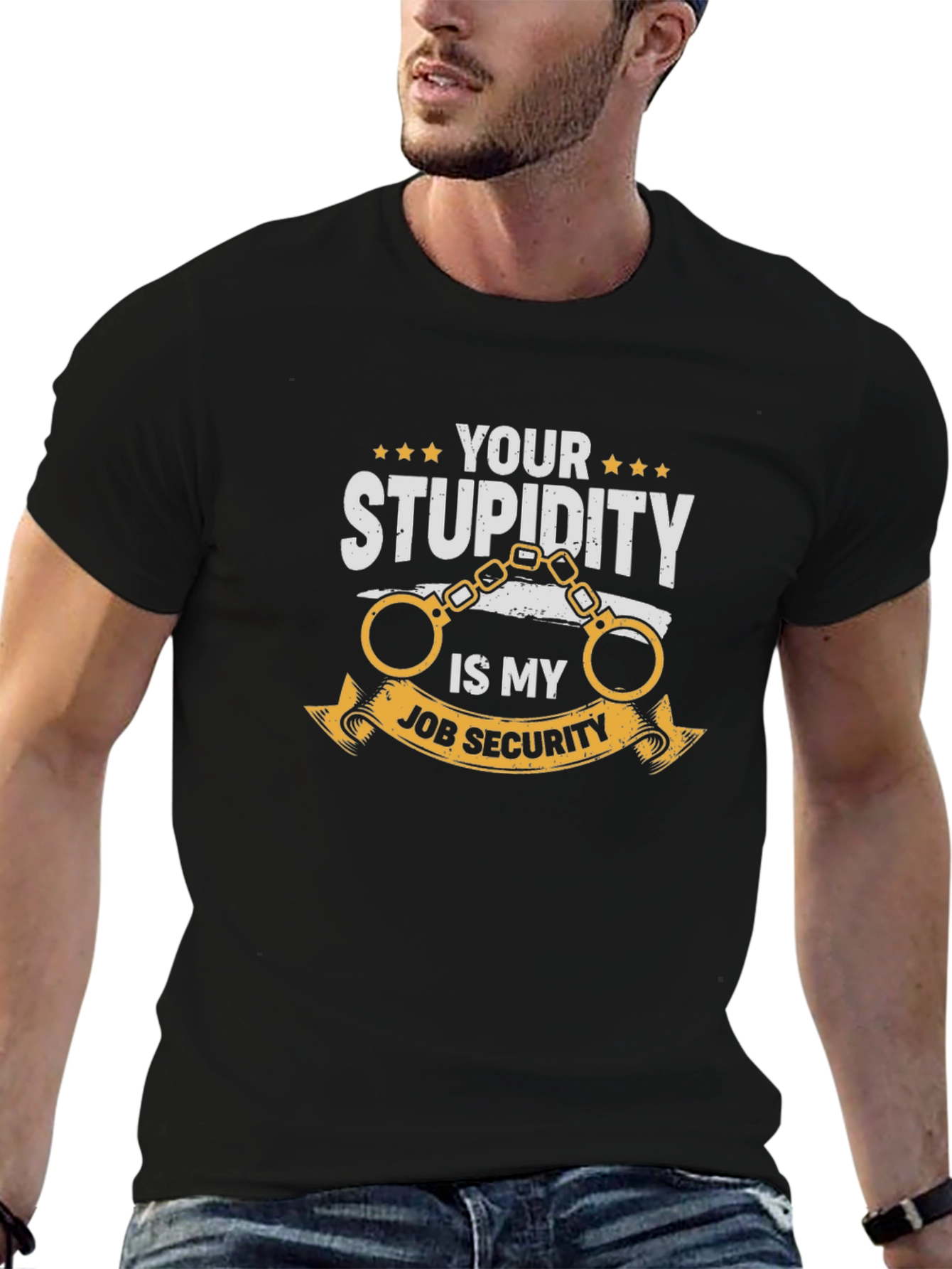 Your Stupidity Is My Job Security Graphic T-Shirt