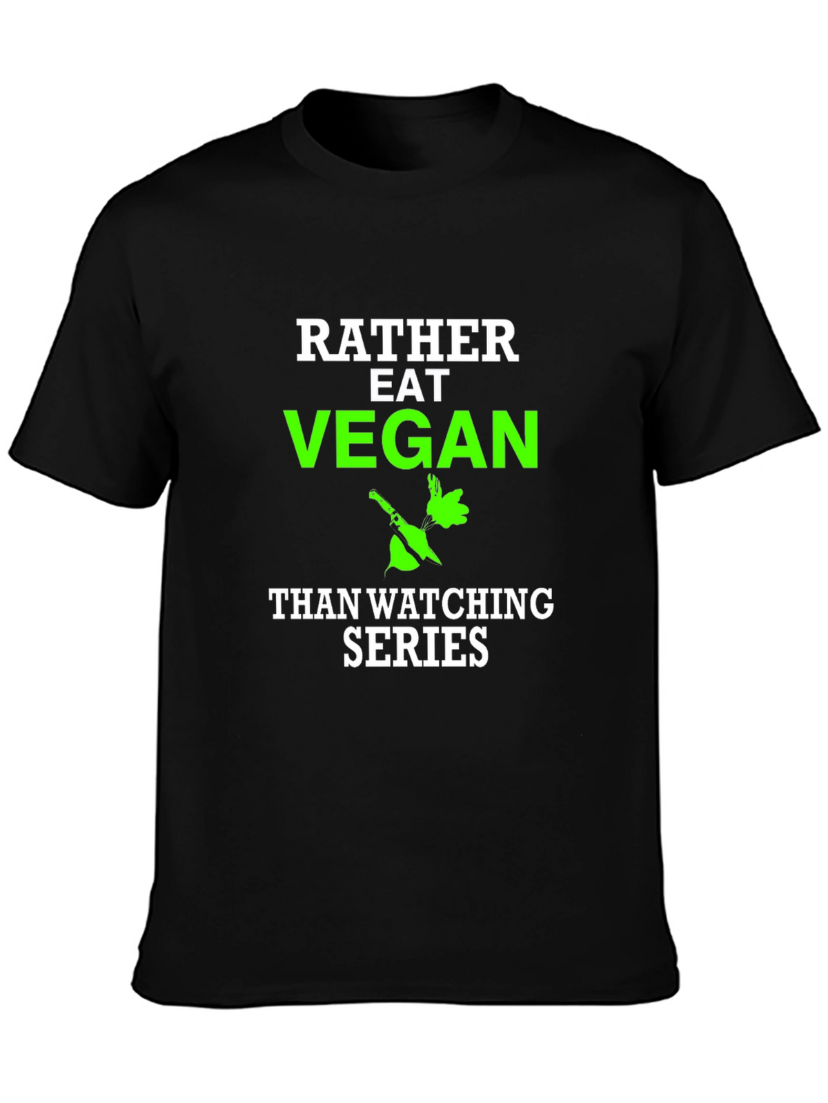 Vegan T-Shirt - Rather Eat Vegan Than Watch Series