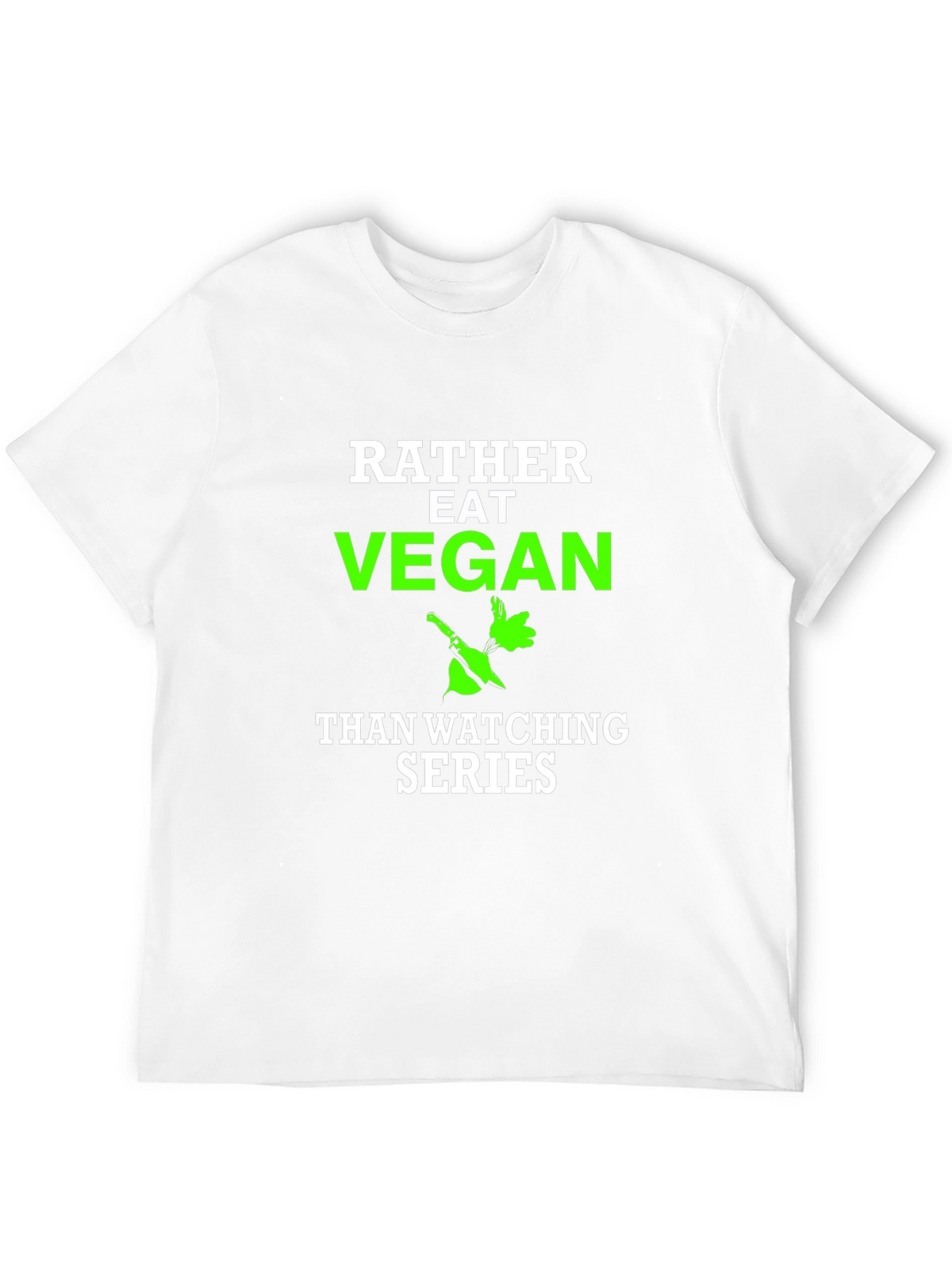 Vegan T-Shirt - Rather Eat Vegan Than Watch Series