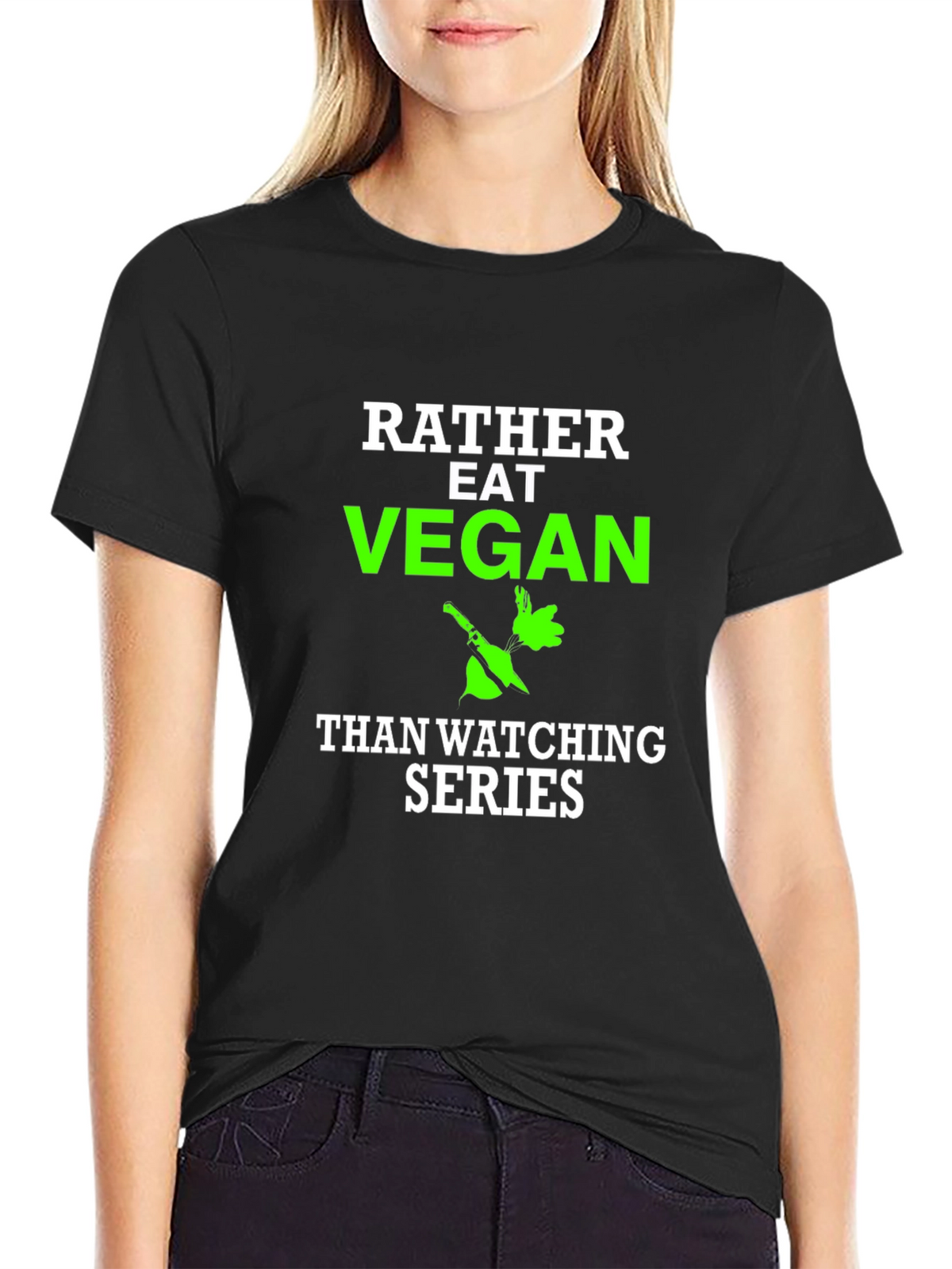 Vegan T-Shirt - Rather Eat Vegan Than Watch Series