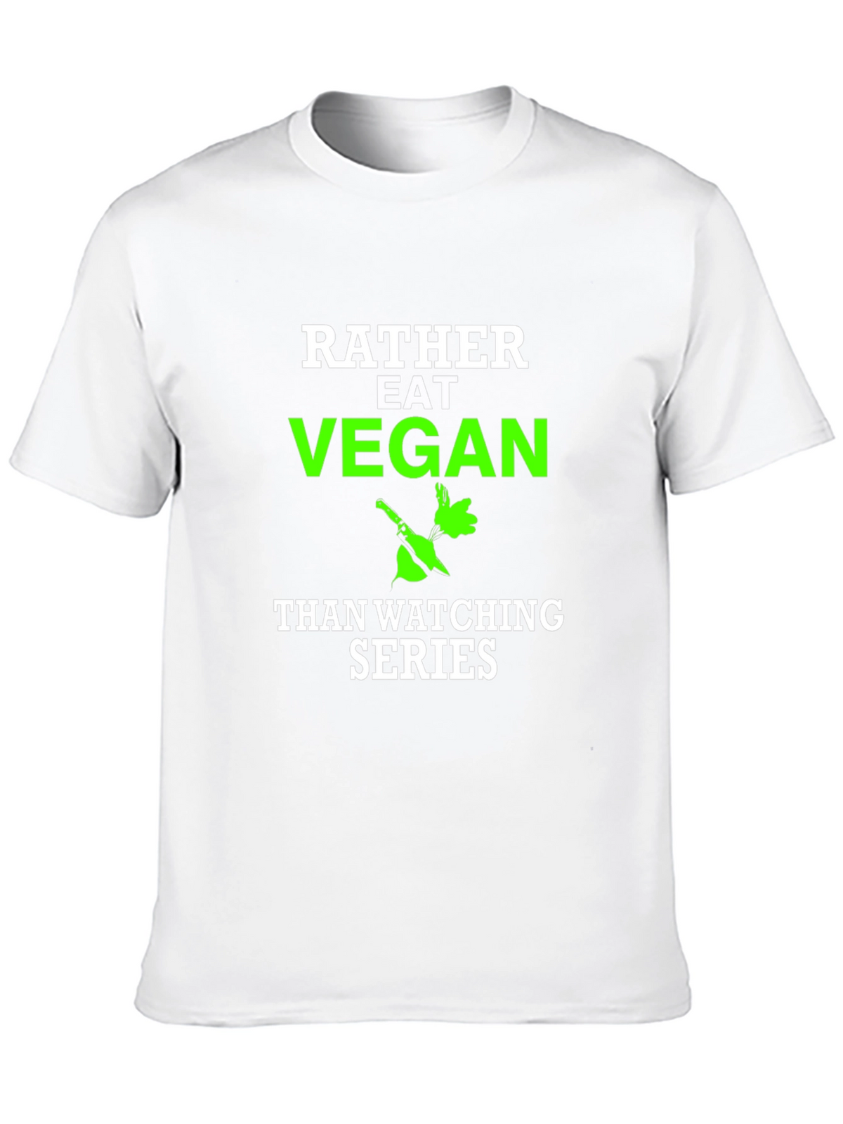 Vegan T-Shirt - Rather Eat Vegan Than Watch Series