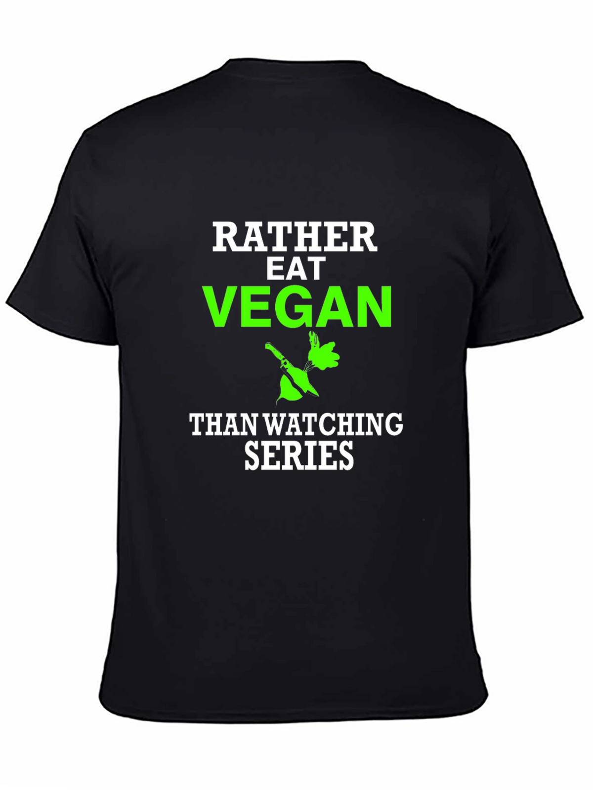 Vegan T-Shirt - Rather Eat Vegan Than Watch Series
