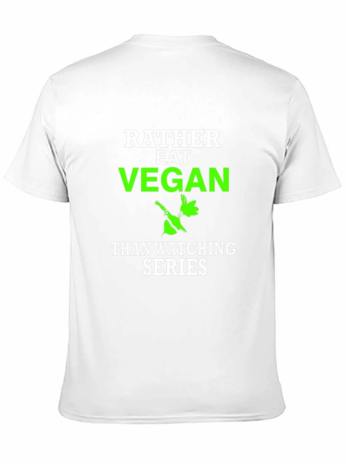 Vegan T-Shirt - Rather Eat Vegan Than Watch Series