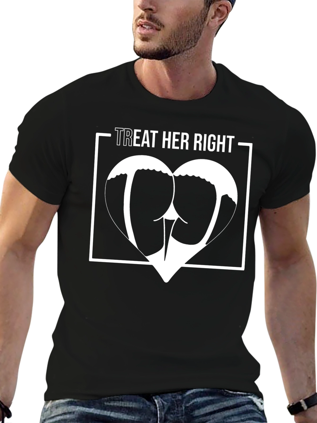 Treat Her Right T-Shirt - Humor Graphic Tee