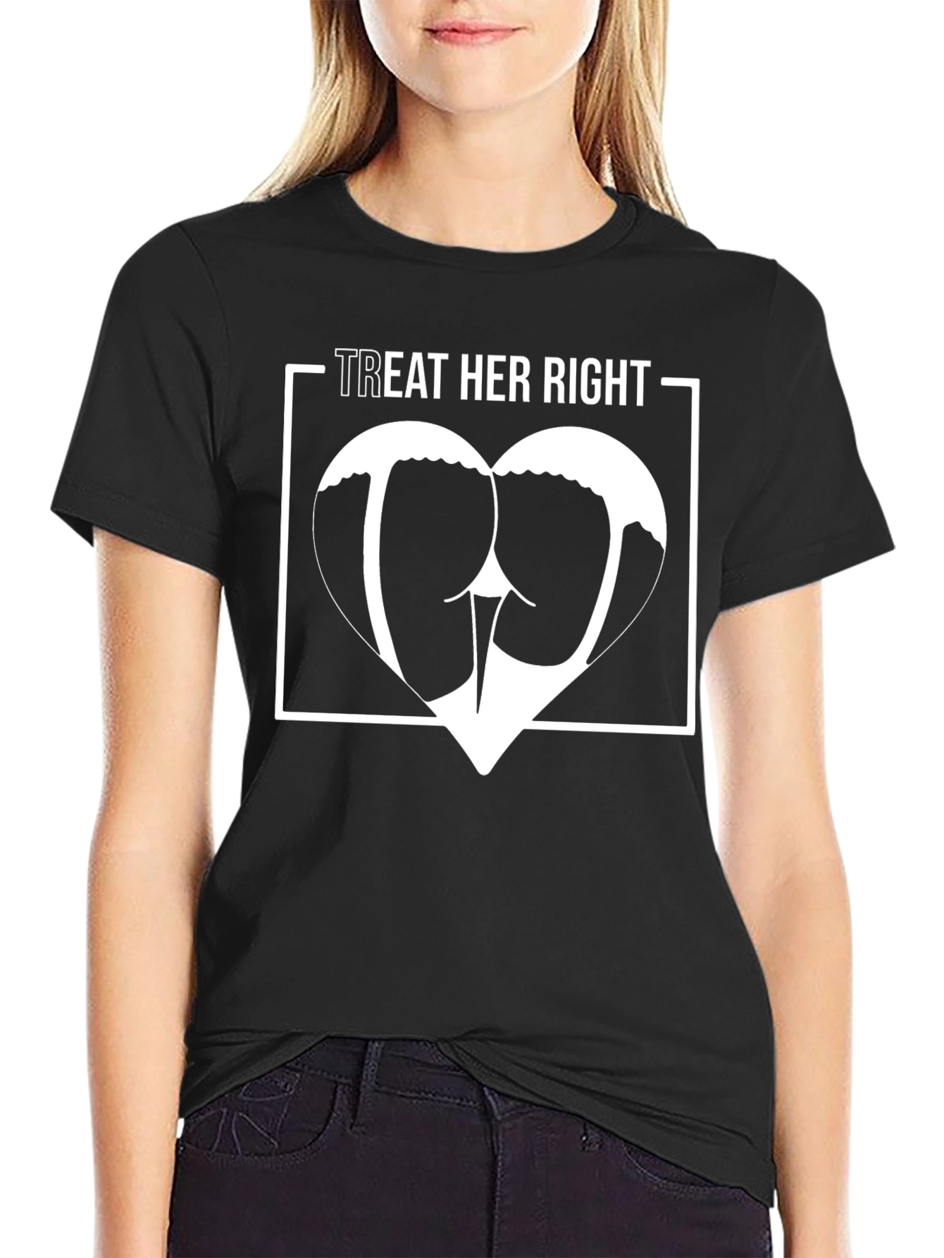 Treat Her Right T-Shirt - Humor Graphic Tee