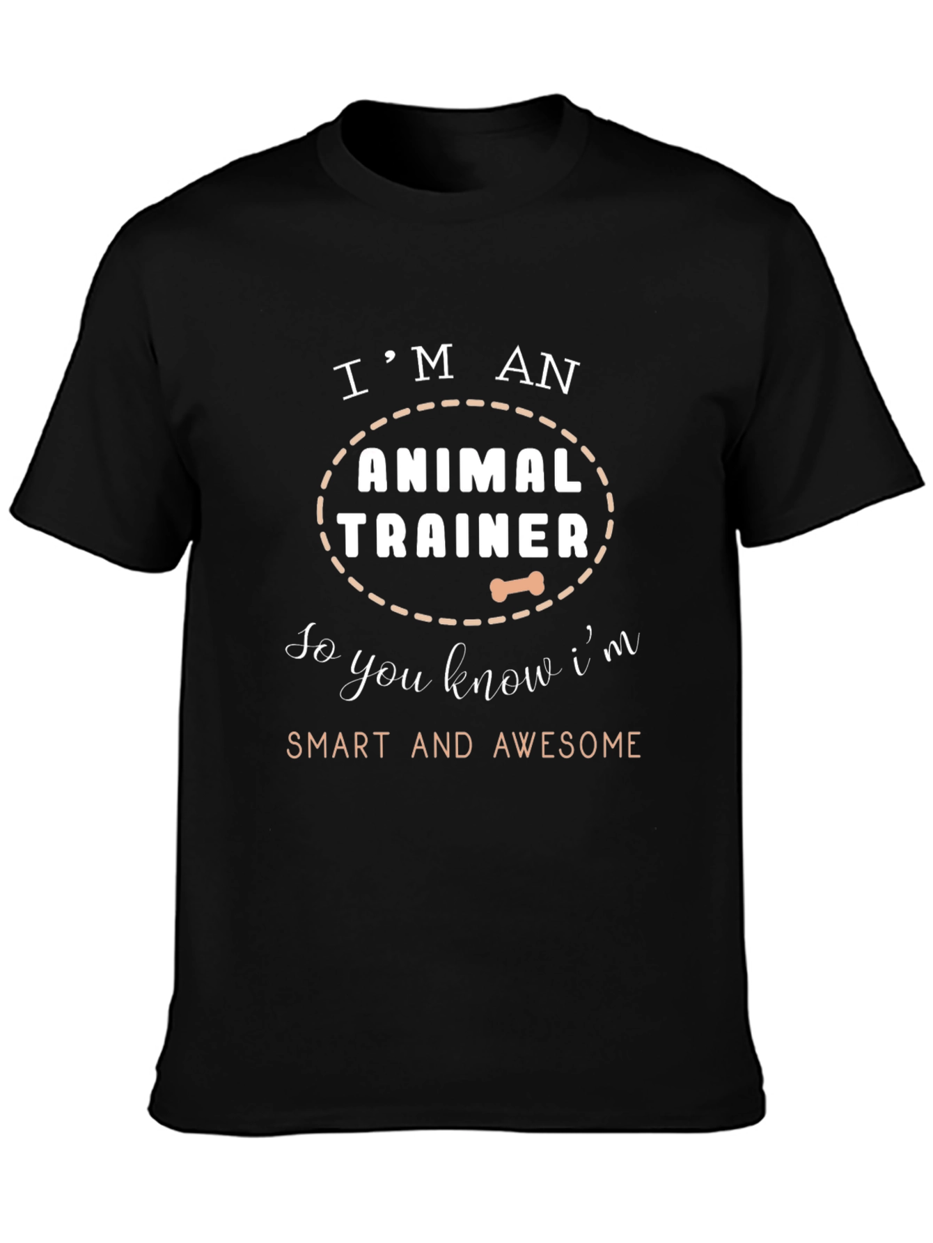 Animal Trainer T-Shirt - Smart and Awesome