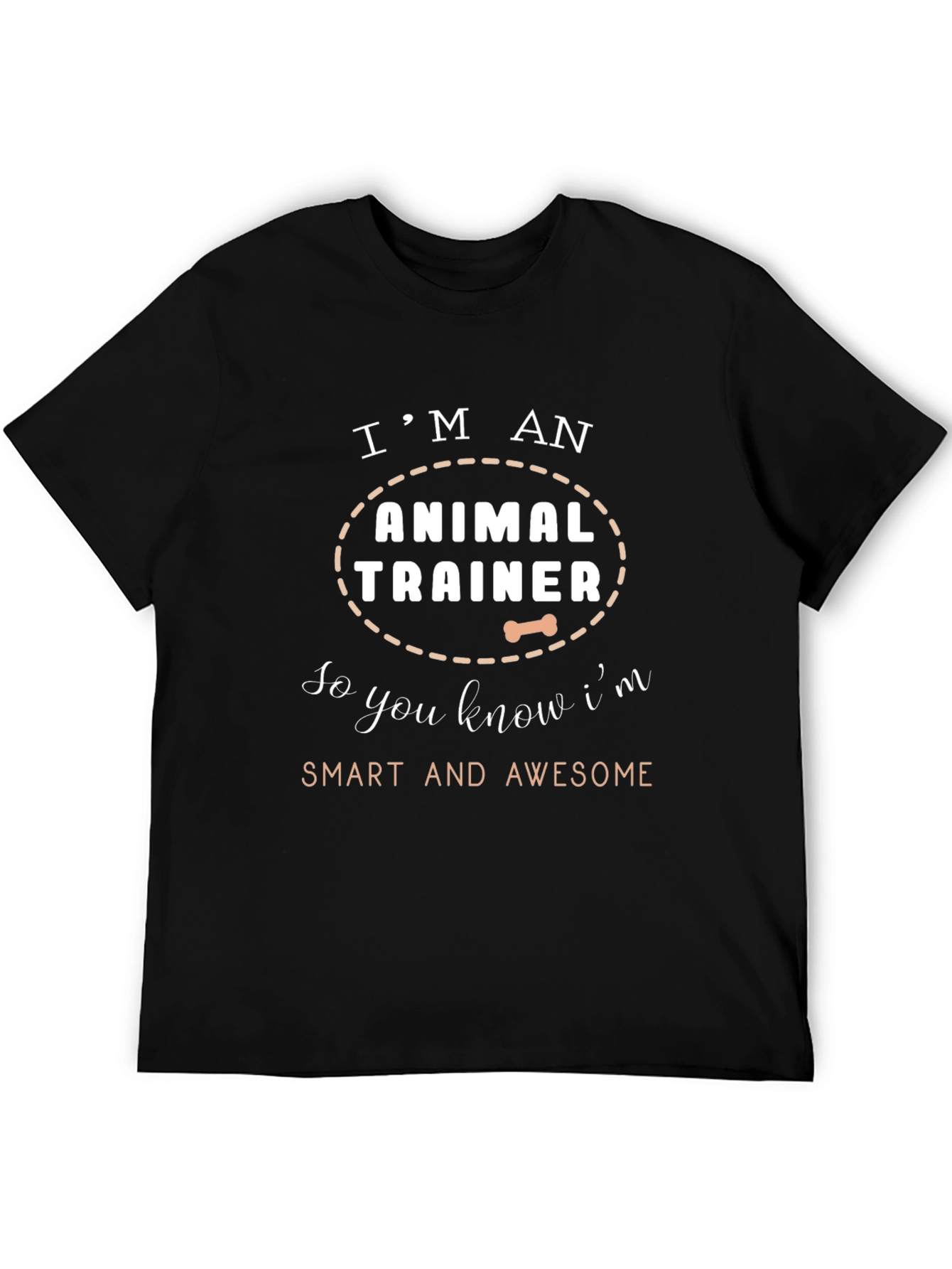 Animal Trainer T-Shirt - Smart and Awesome