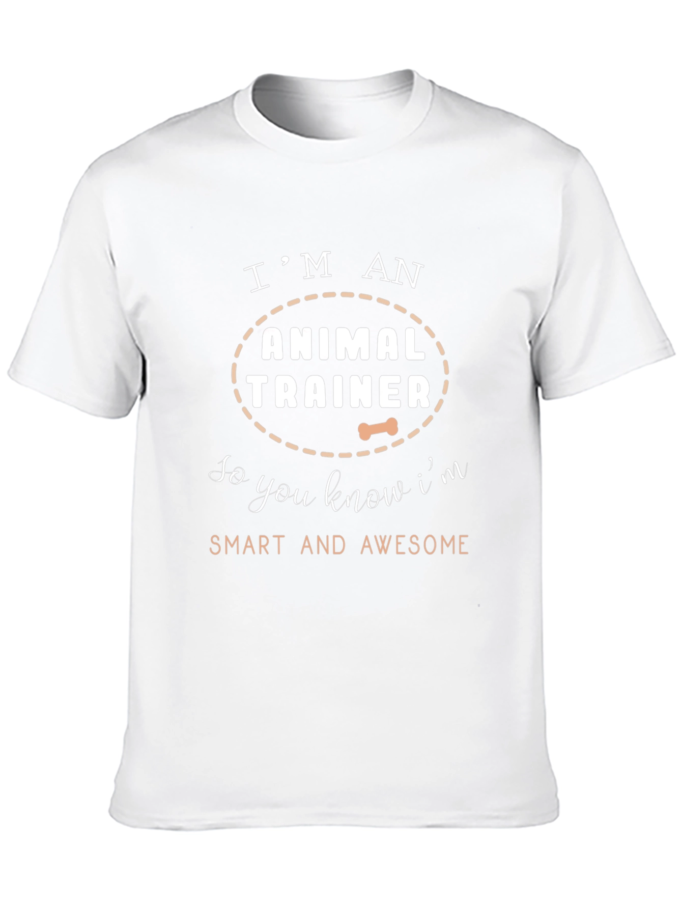 Animal Trainer T-Shirt - Smart and Awesome