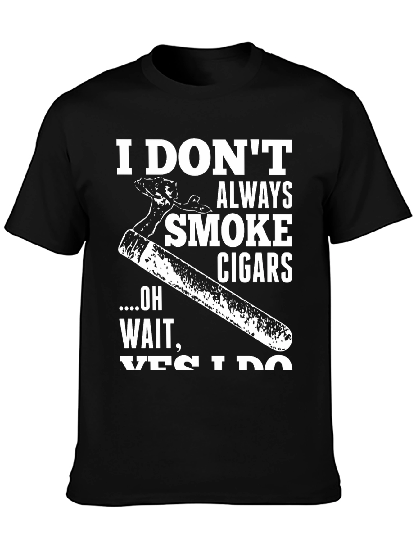 I Dont Always Smoke Cigars Graphic T-Shirt