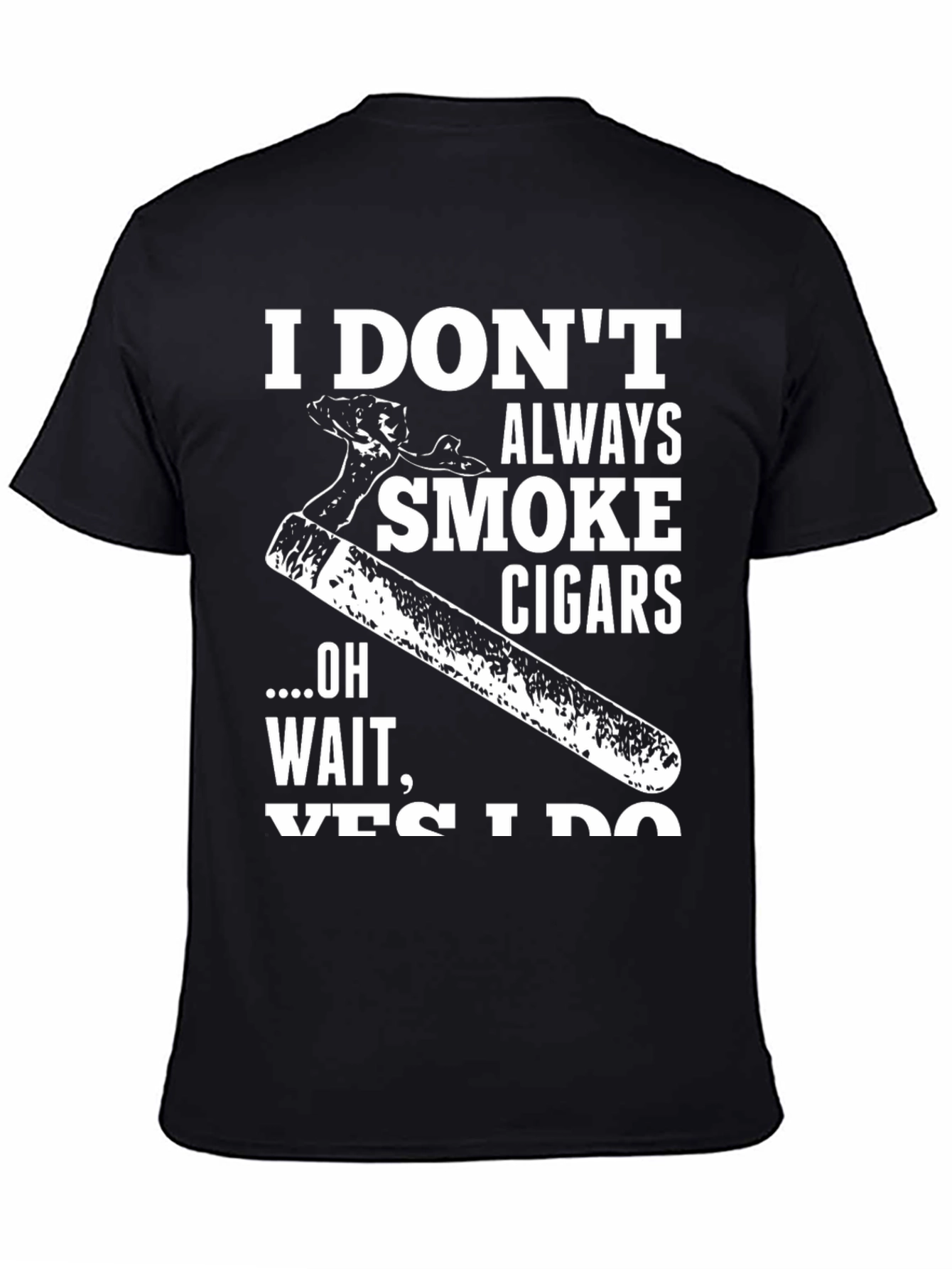 I Dont Always Smoke Cigars Graphic T-Shirt