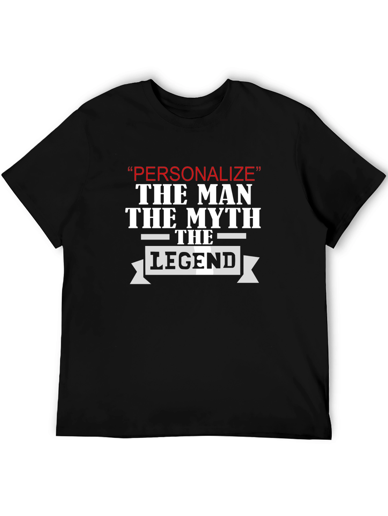 Personalize The Man Myth Legend T-Shirt