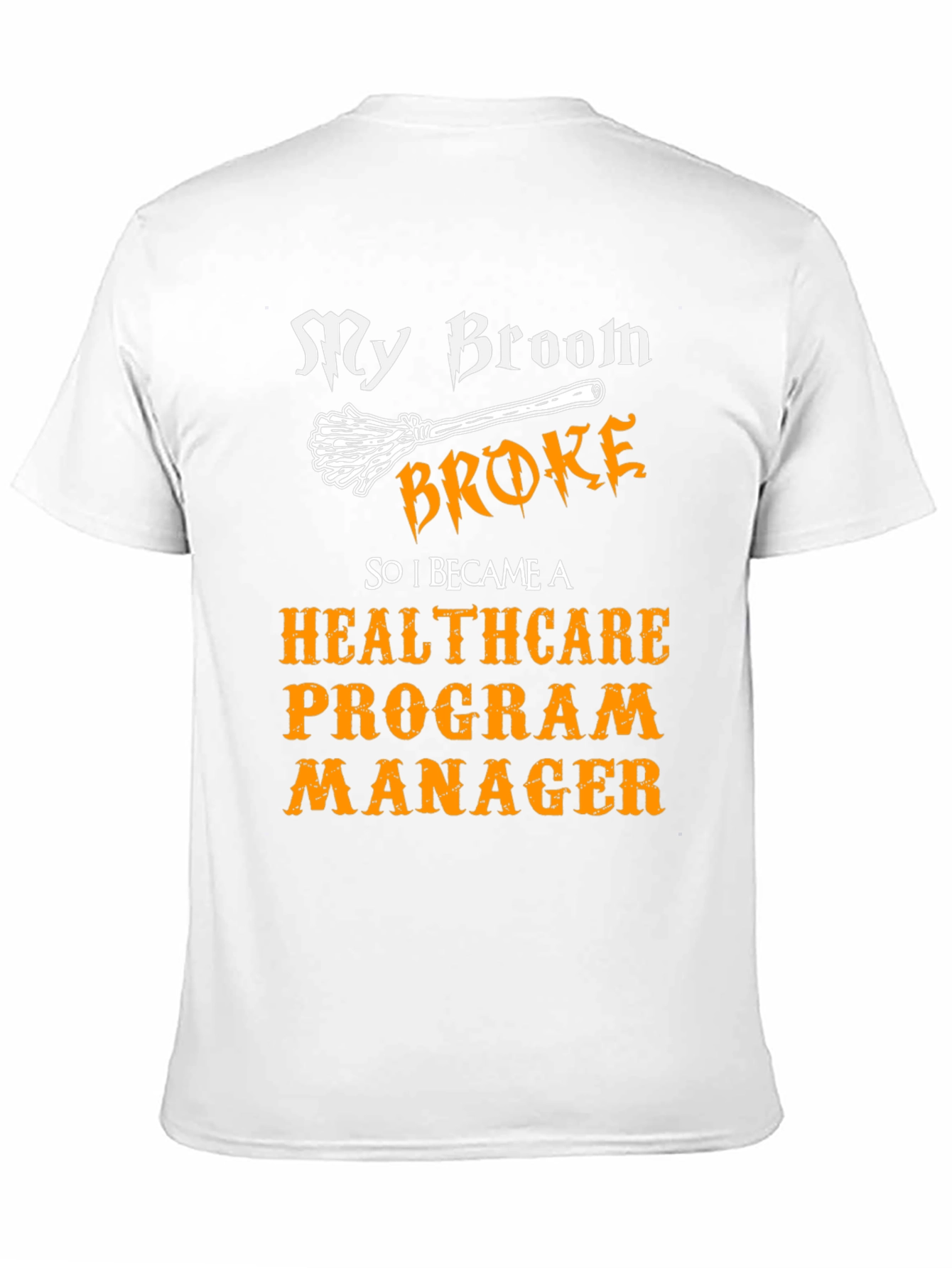 My Broom Broke Healthcare Program Manager T-Shirt