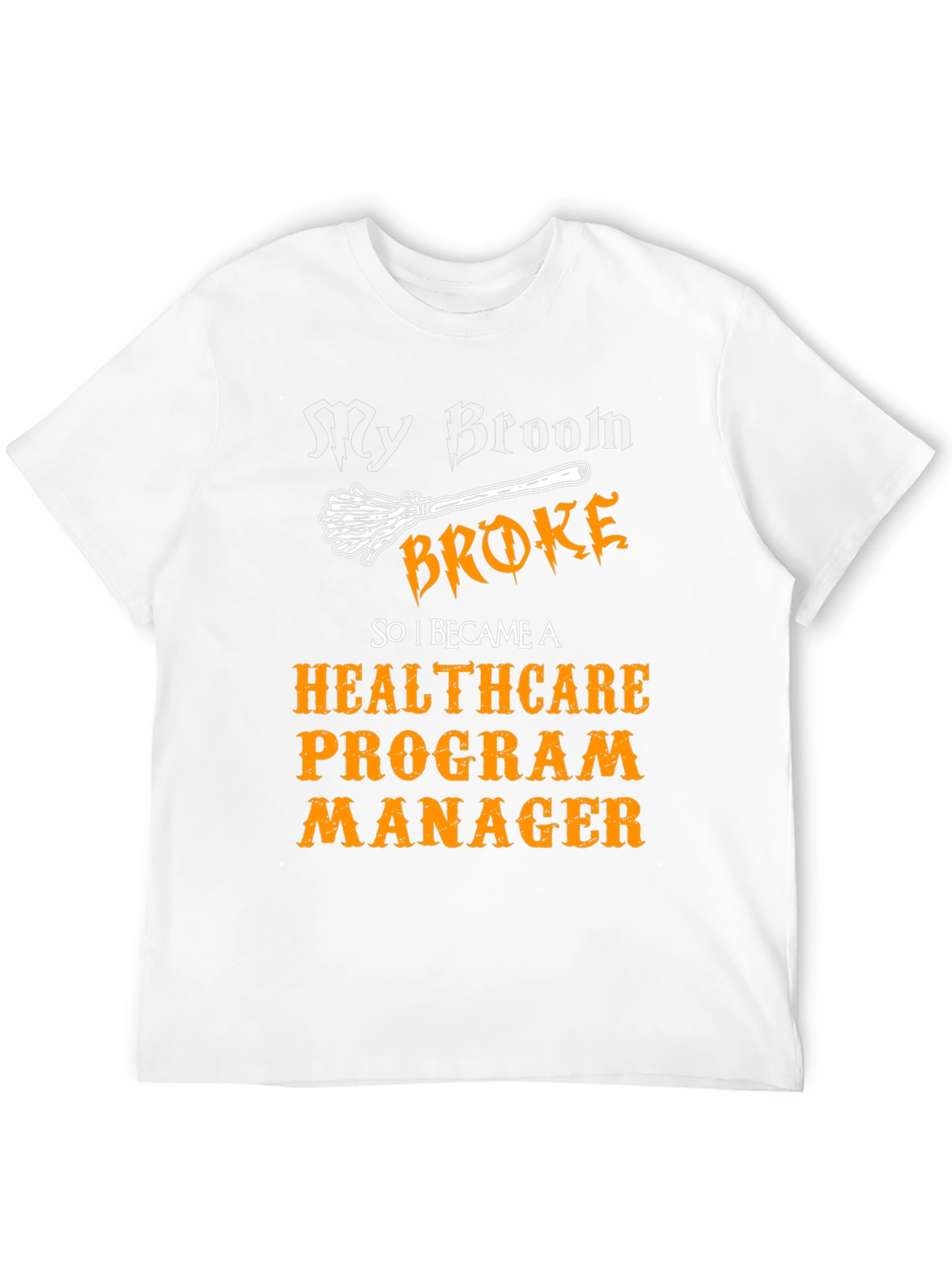 My Broom Broke Healthcare Program Manager T-Shirt
