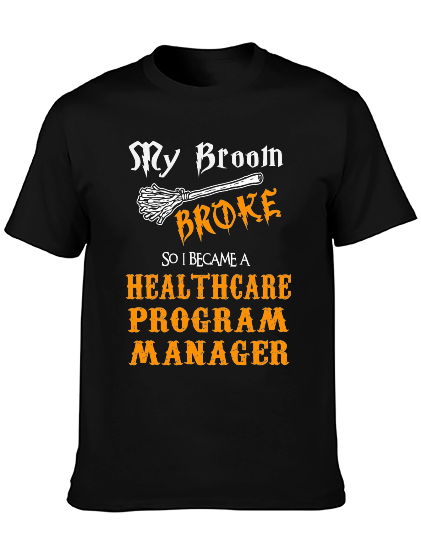 My Broom Broke Healthcare Program Manager T-Shirt