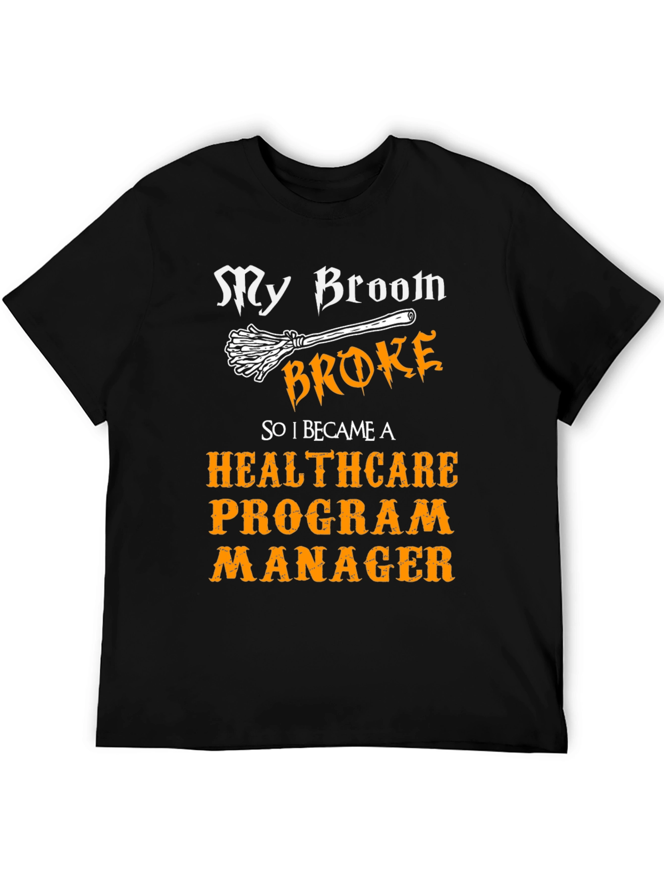 My Broom Broke Healthcare Program Manager T-Shirt