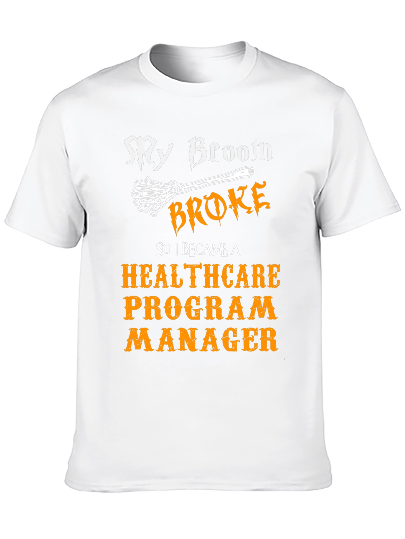 My Broom Broke Healthcare Program Manager T-Shirt