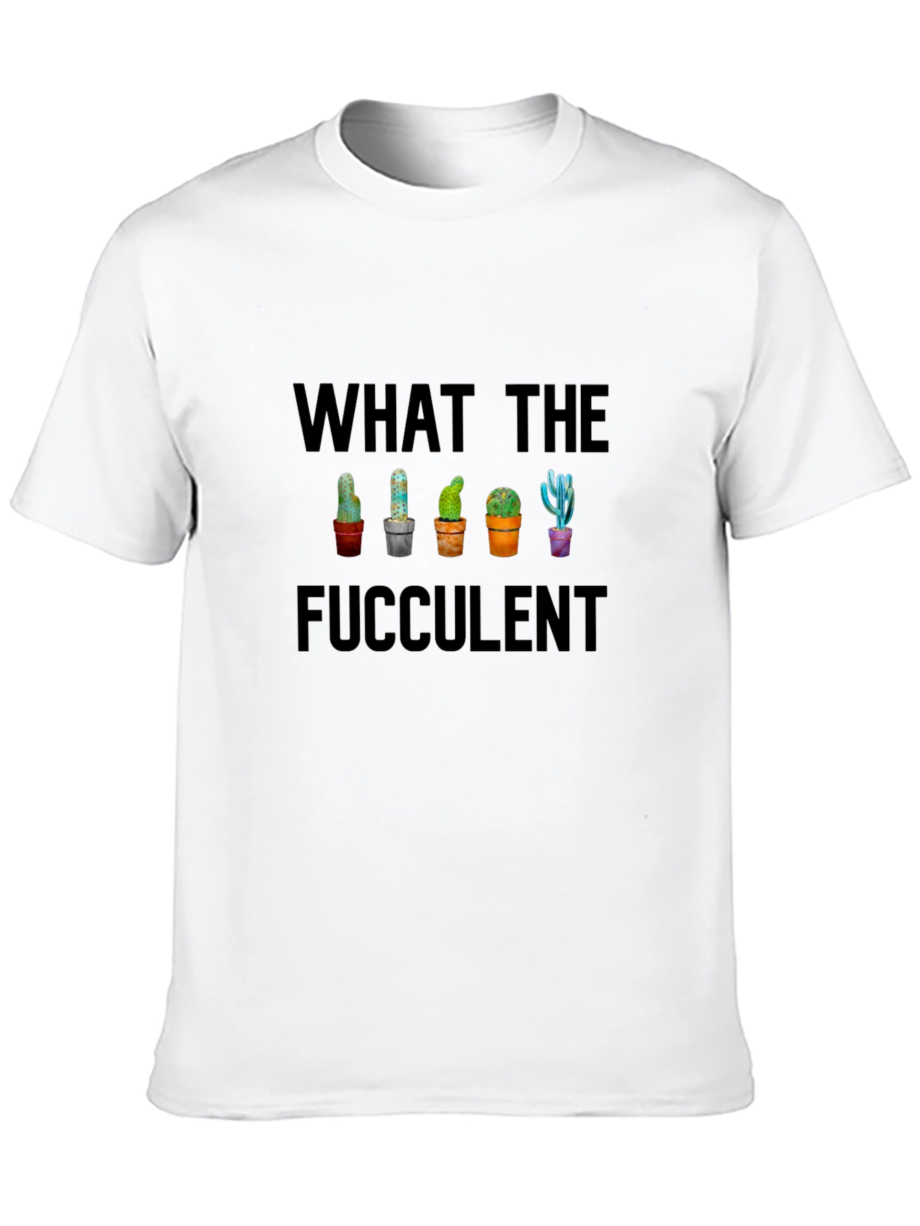 What the Fucculent Cactus T-Shirt - Funny Succulent Tee