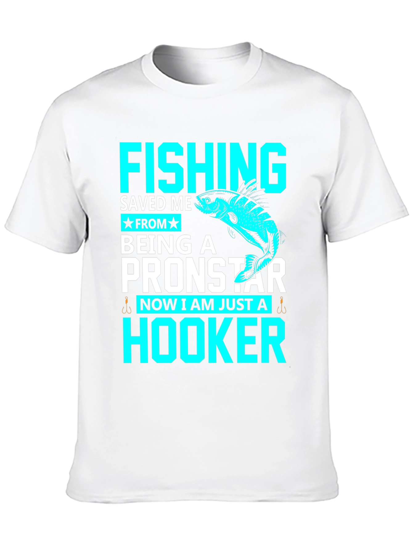 Fishing Saved Me From Pronstar - Hooker T-Shirt