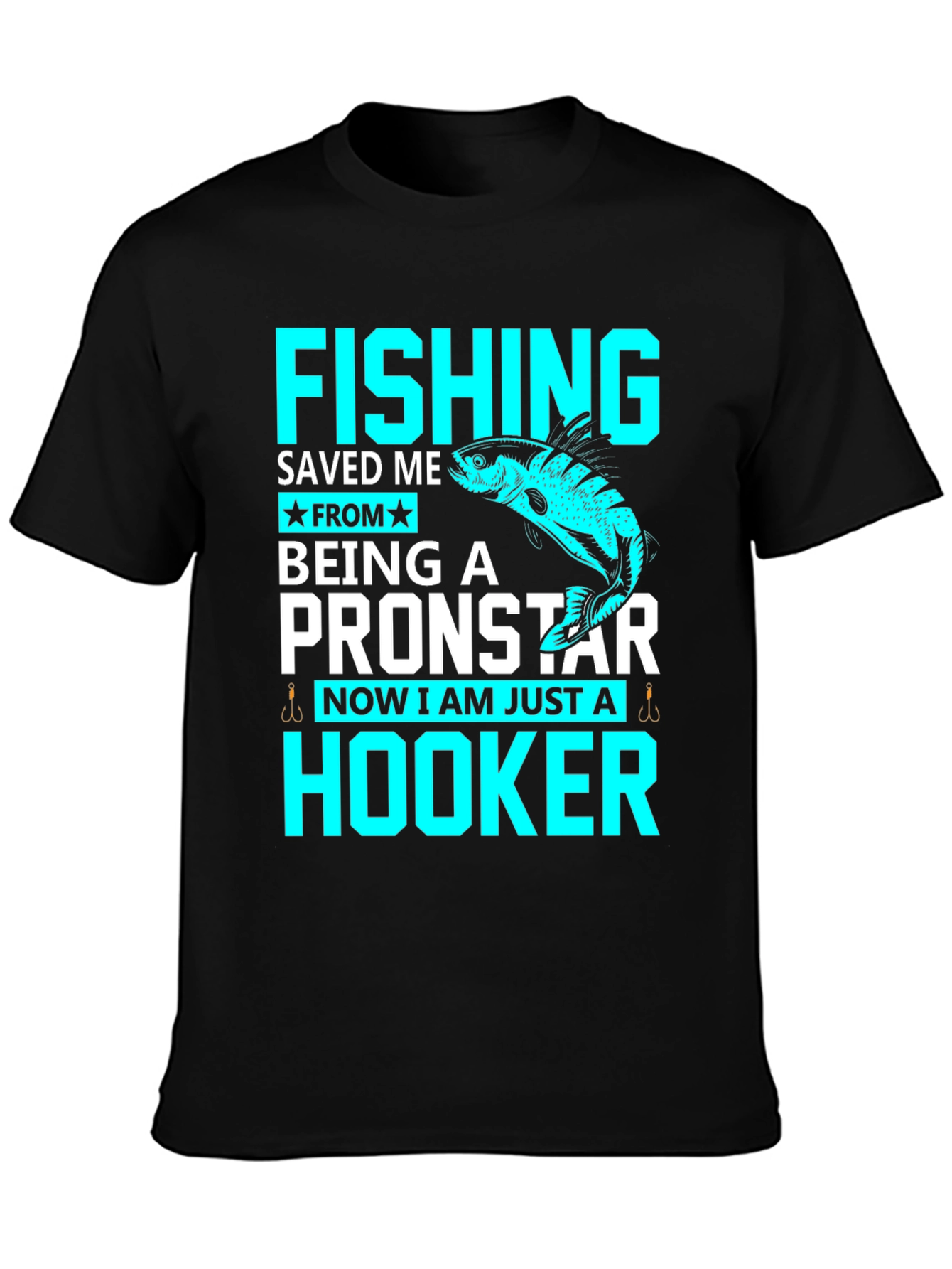 Fishing Saved Me From Pronstar - Hooker T-Shirt