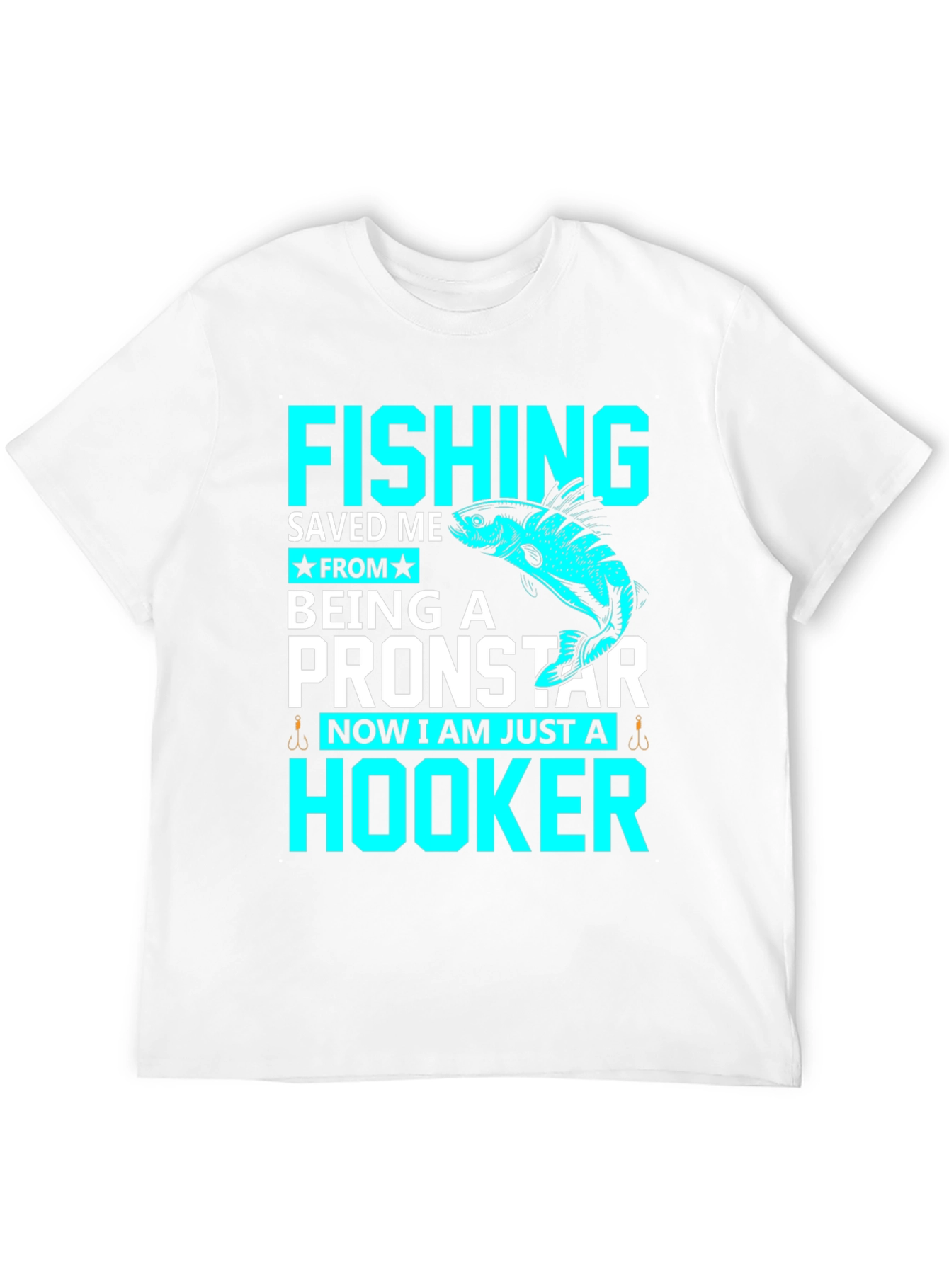 Fishing Saved Me From Pronstar - Hooker T-Shirt