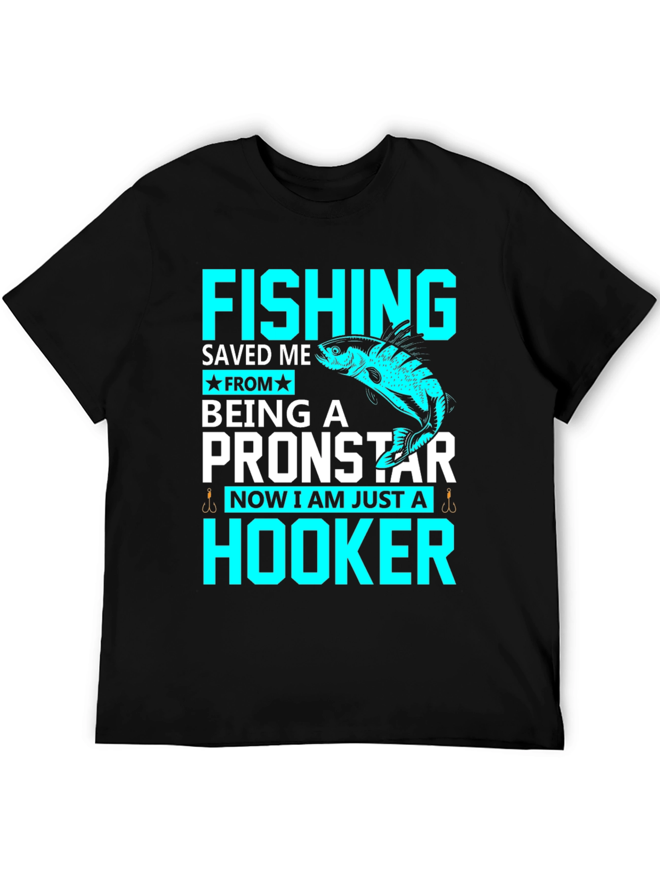 Fishing Saved Me From Pronstar - Hooker T-Shirt