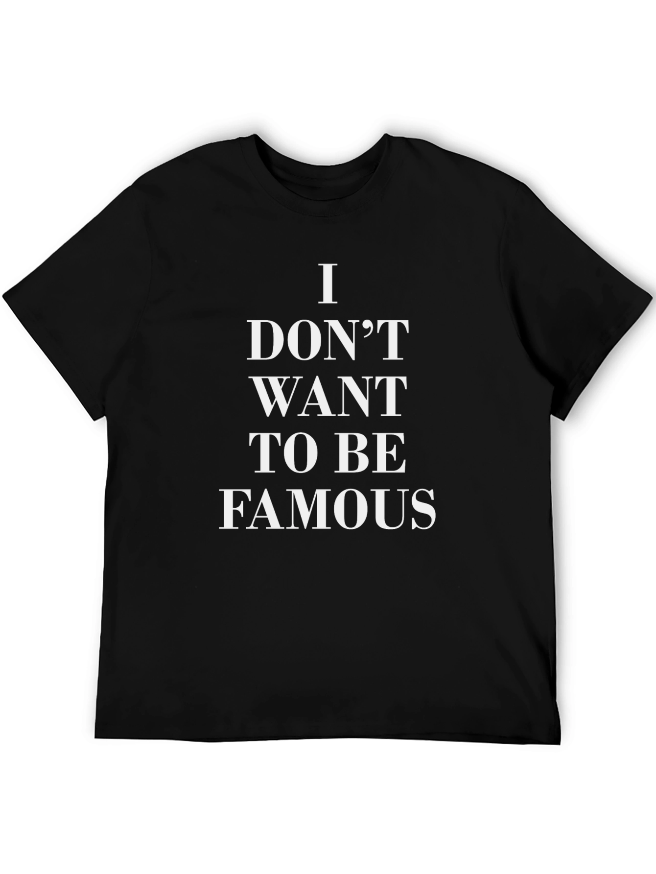I Dont Want to Be Famous Graphic Tee