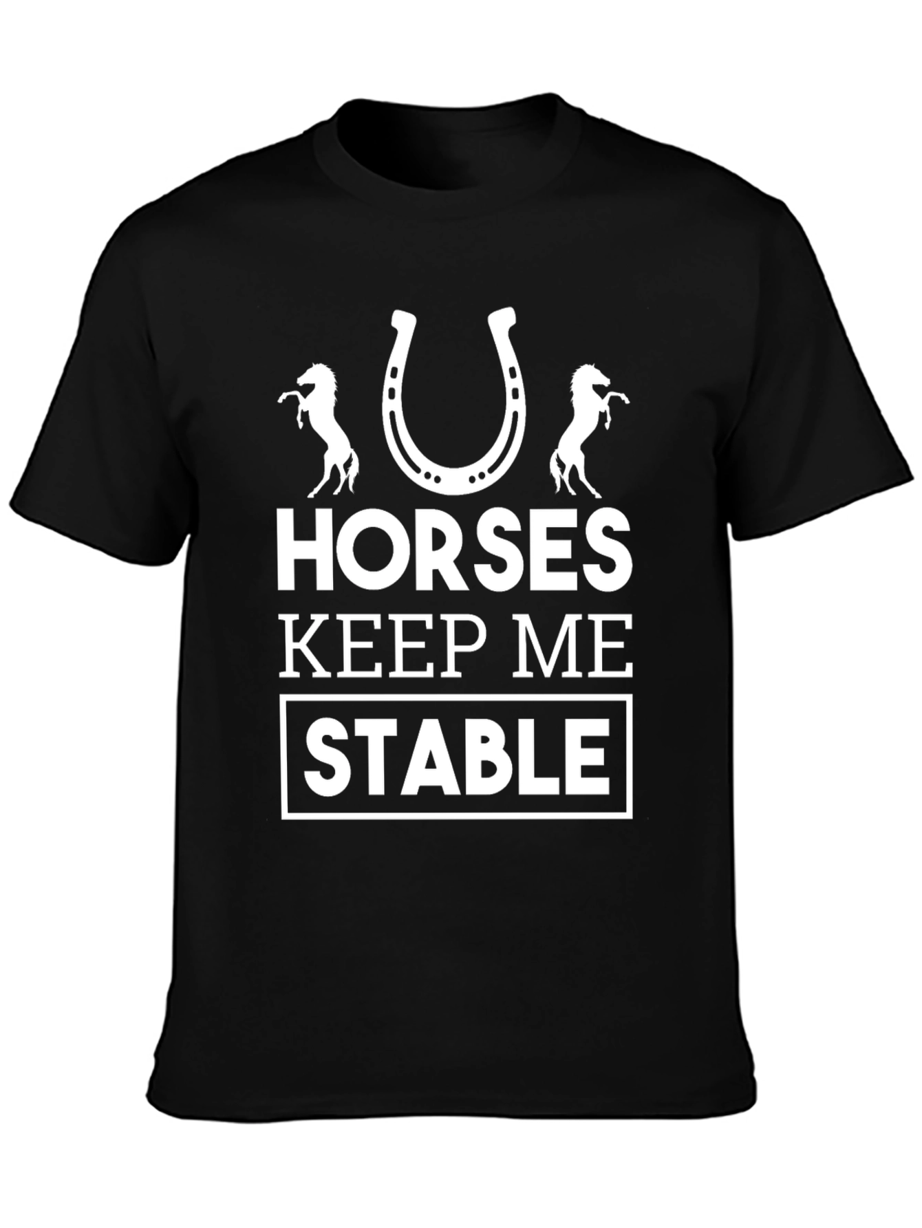 Horses Keep Me Stable Graphic Tee